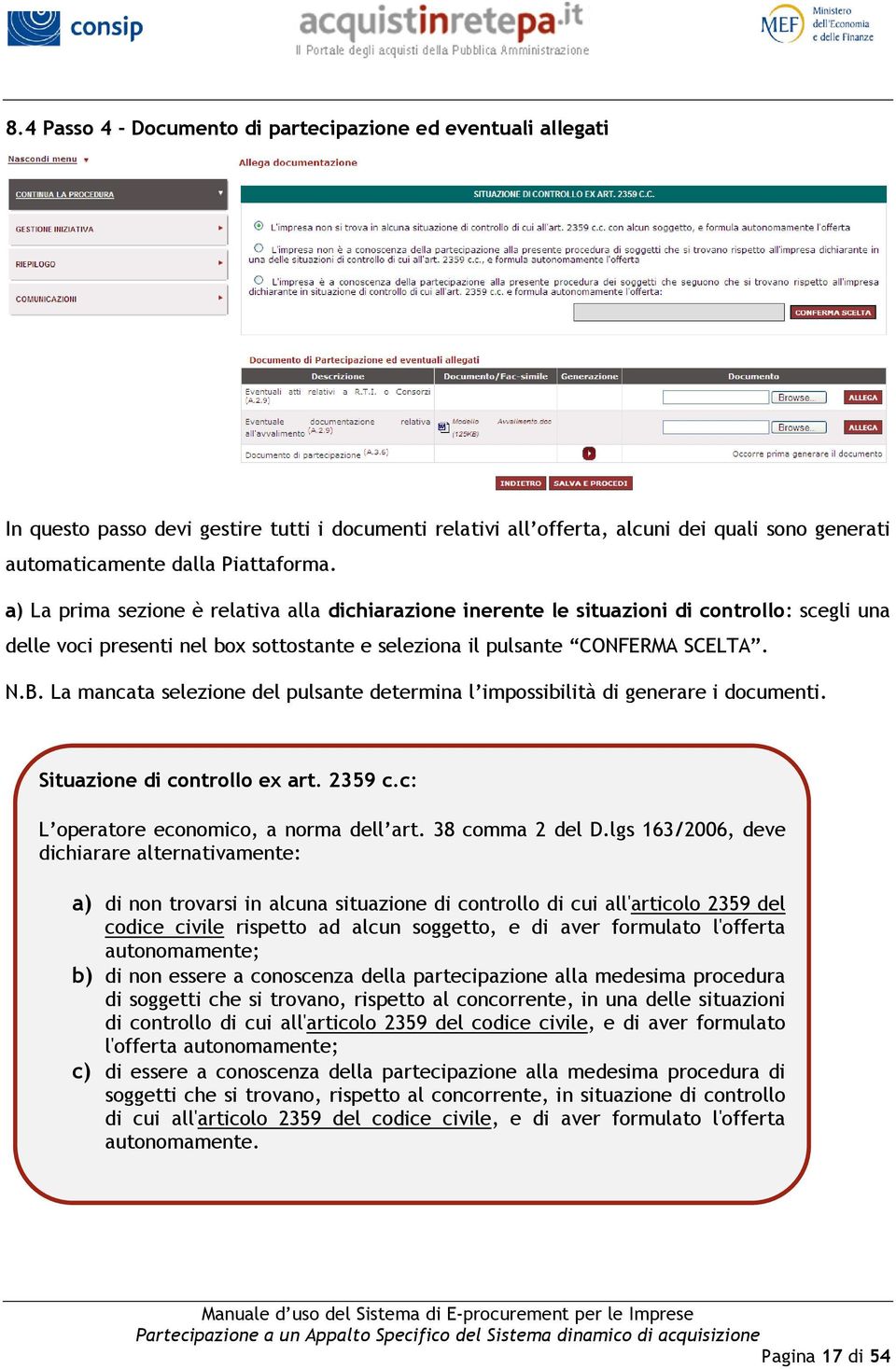 La mancata selezione del pulsante determina l impossibilità di generare i documenti. Situazione di controllo ex art. 2359 c.c: L operatore economico, a norma dell art. 38 comma 2 del D.