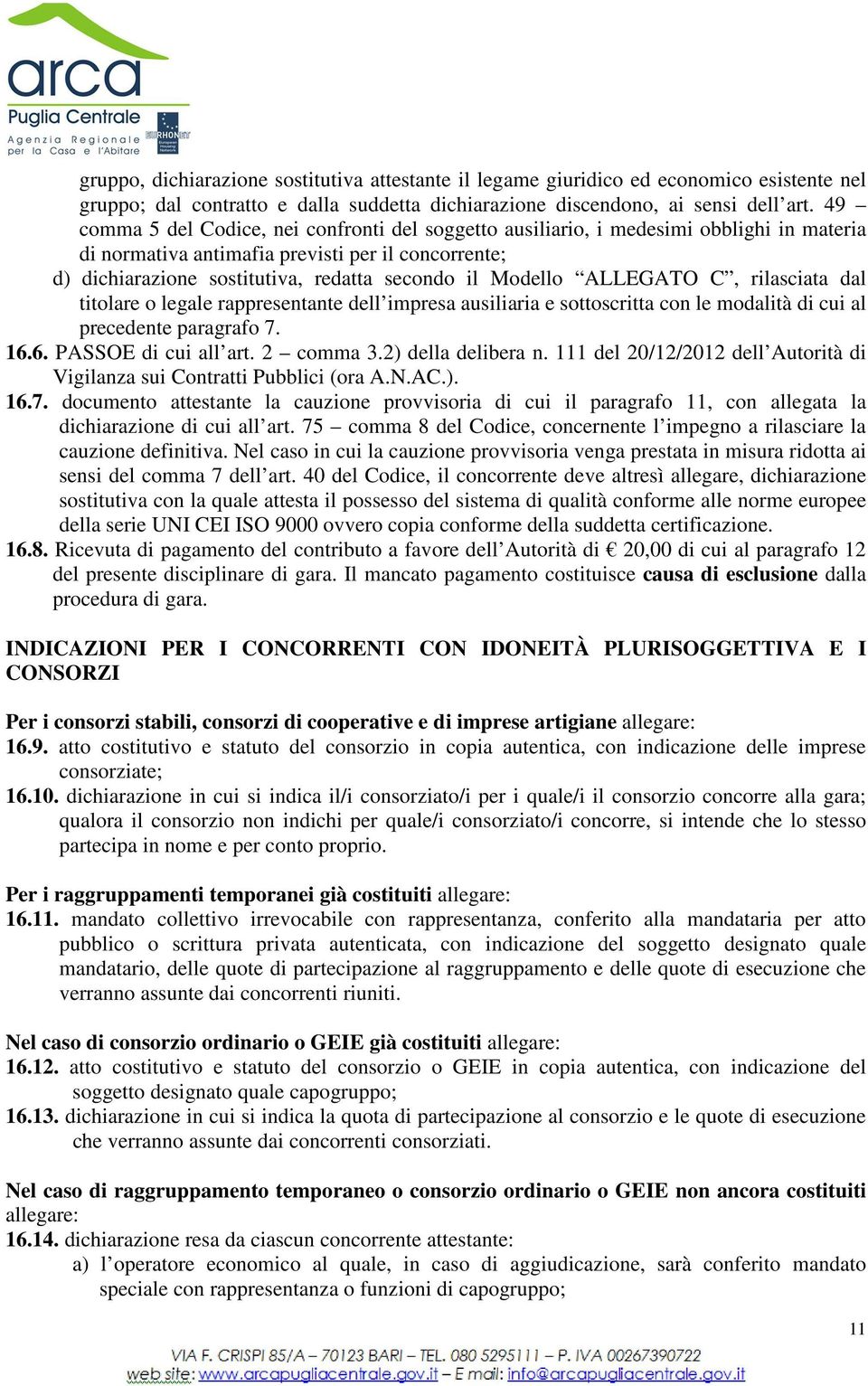 Modello ALLEGATO C, rilasciata dal titolare o legale rappresentante dell impresa ausiliaria e sottoscritta con le modalità di cui al precedente paragrafo 7. 16.6. PASSOE di cui all art. 2 comma 3.