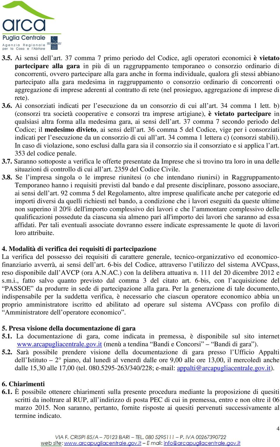 anche in forma individuale, qualora gli stessi abbiano partecipato alla gara medesima in raggruppamento o consorzio ordinario di concorrenti o aggregazione di imprese aderenti al contratto di rete