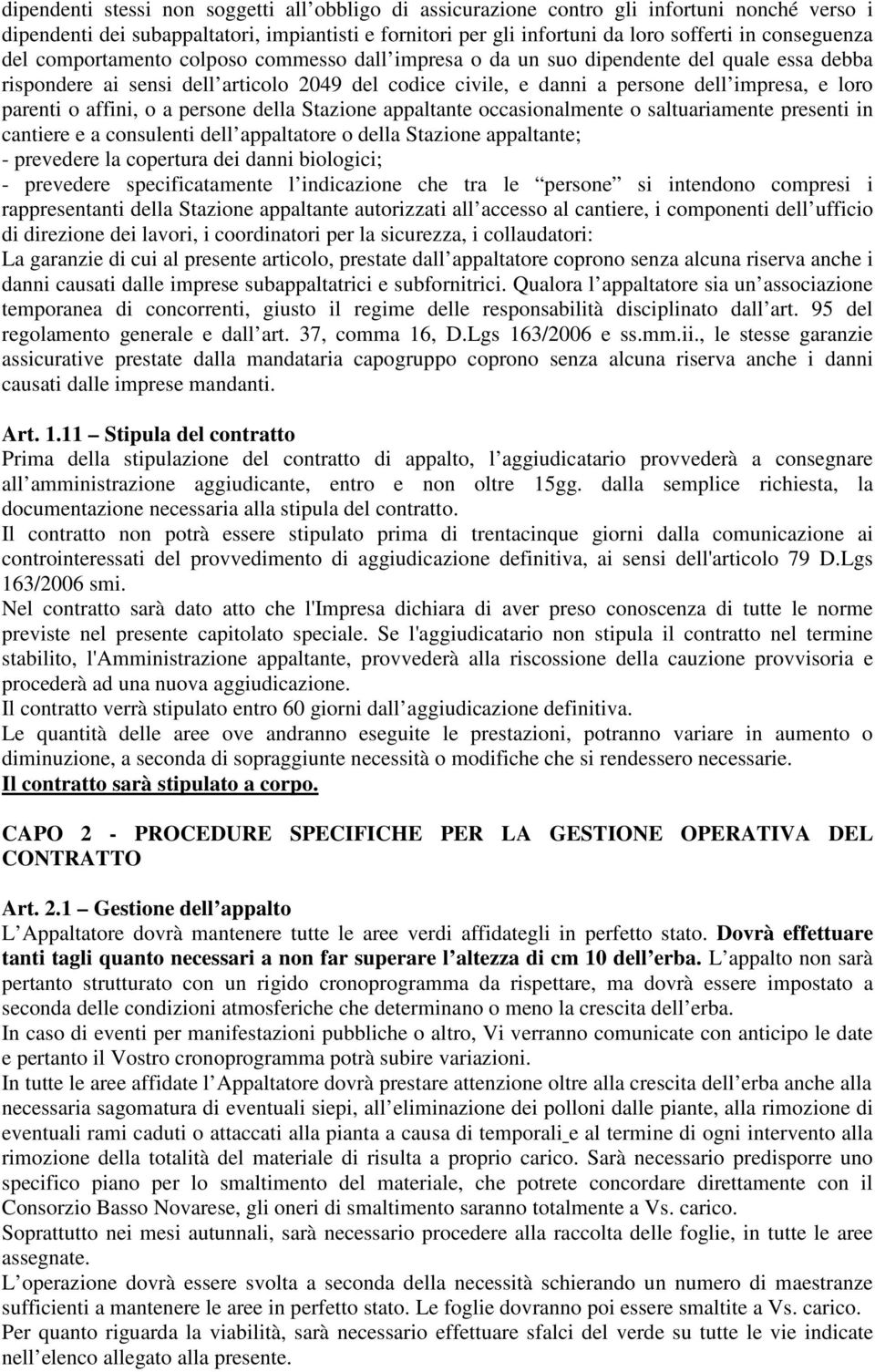 loro parenti o affini, o a persone della Stazione appaltante occasionalmente o saltuariamente presenti in cantiere e a consulenti dell appaltatore o della Stazione appaltante; - prevedere la