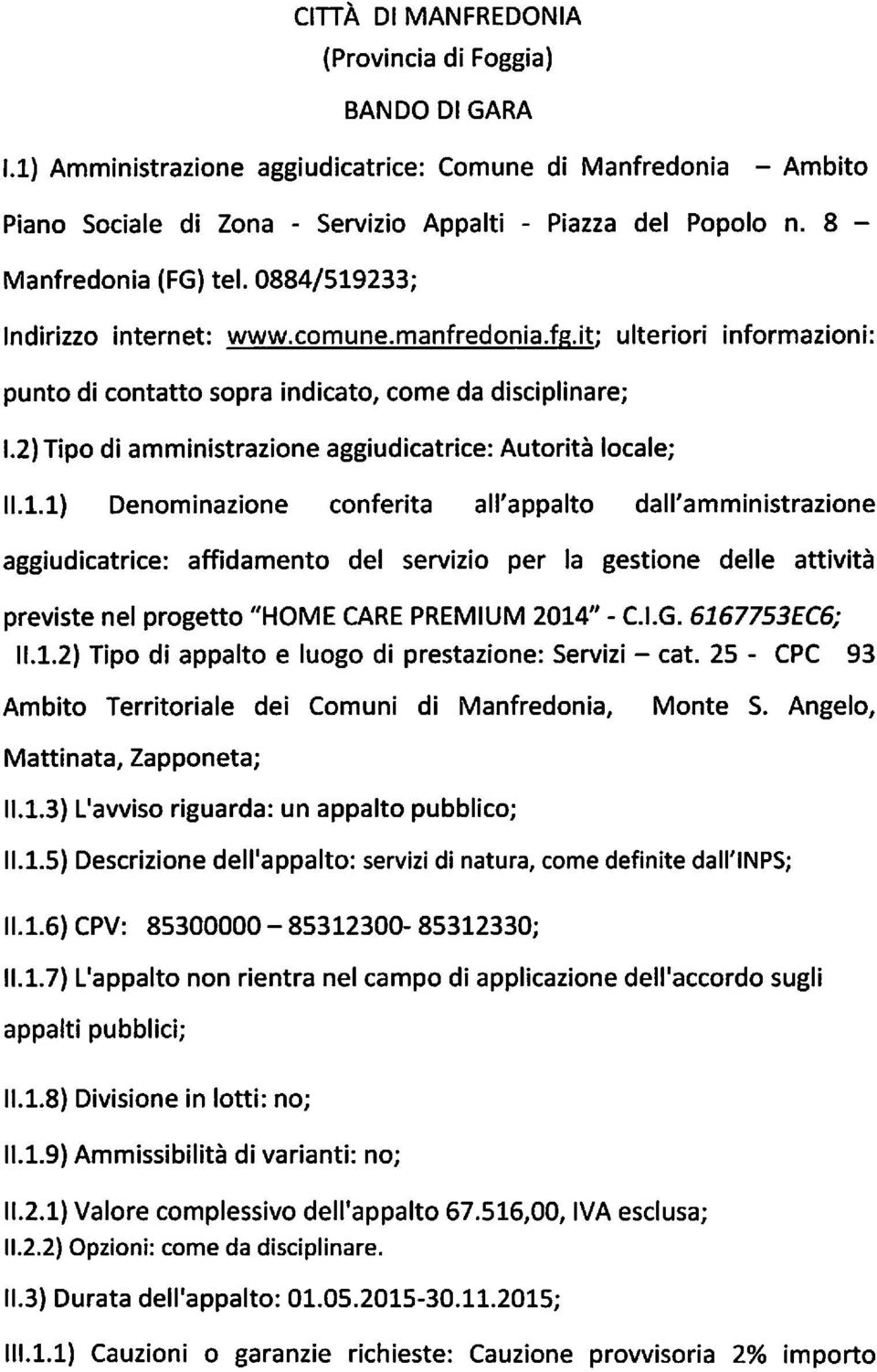 2) Tipo di amministrazione aggiudicatrice: Autorità locale; II.1.