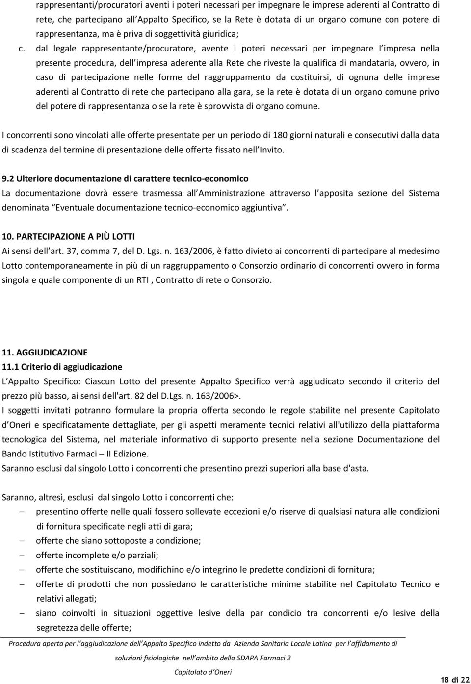 dal legale rappresentante/procuratore, avente i poteri necessari per impegnare l impresa nella presente procedura, dell impresa aderente alla Rete che riveste la qualifica di mandataria, ovvero, in