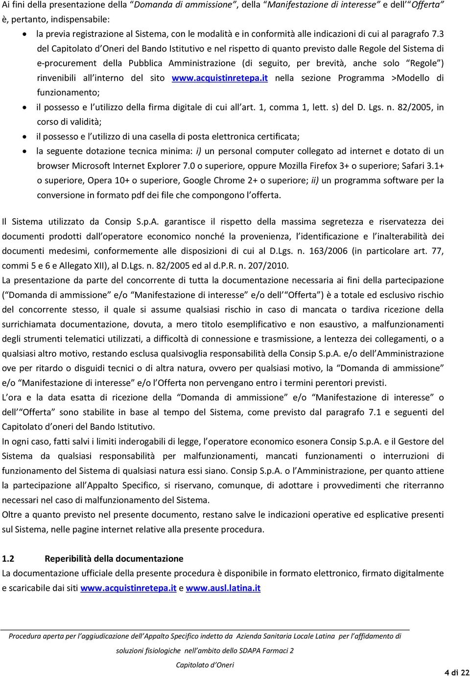 3 del del Bando Istitutivo e nel rispetto di quanto previsto dalle Regole del Sistema di e-procurement della Pubblica Amministrazione (di seguito, per brevità, anche solo Regole ) rinvenibili all