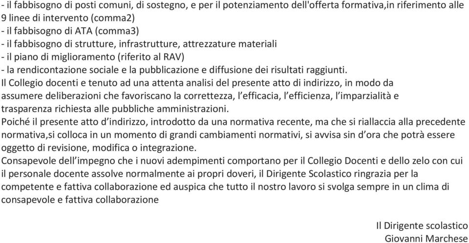 Il Collegio docenti e tenuto ad una attenta analisi del presente atto di indirizzo, in modo da assumere deliberazioni che favoriscano la correttezza, l efficacia, l efficienza, l imparzialità e