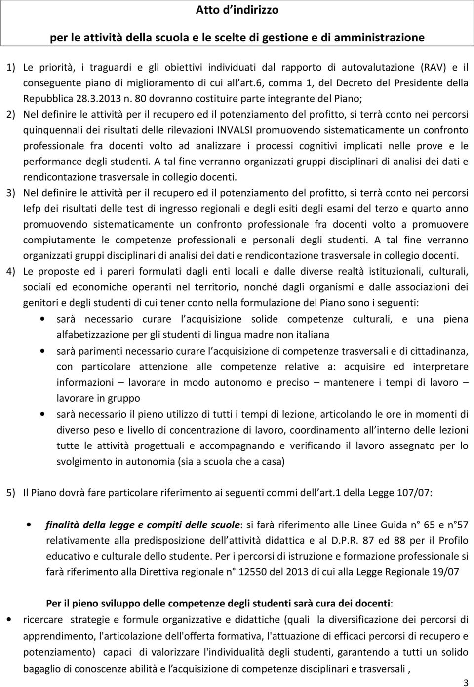 80 dovranno costituire parte integrante del Piano; 2) Nel definire le attività per il recupero ed il potenziamento del profitto, si terrà conto nei percorsi quinquennali dei risultati delle