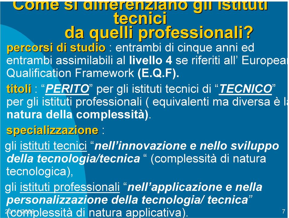 titoli : PERITO per gli istituti tecnici di TECNICO per gli istituti professionali ( equivalenti ma diversa è la natura della complessità).