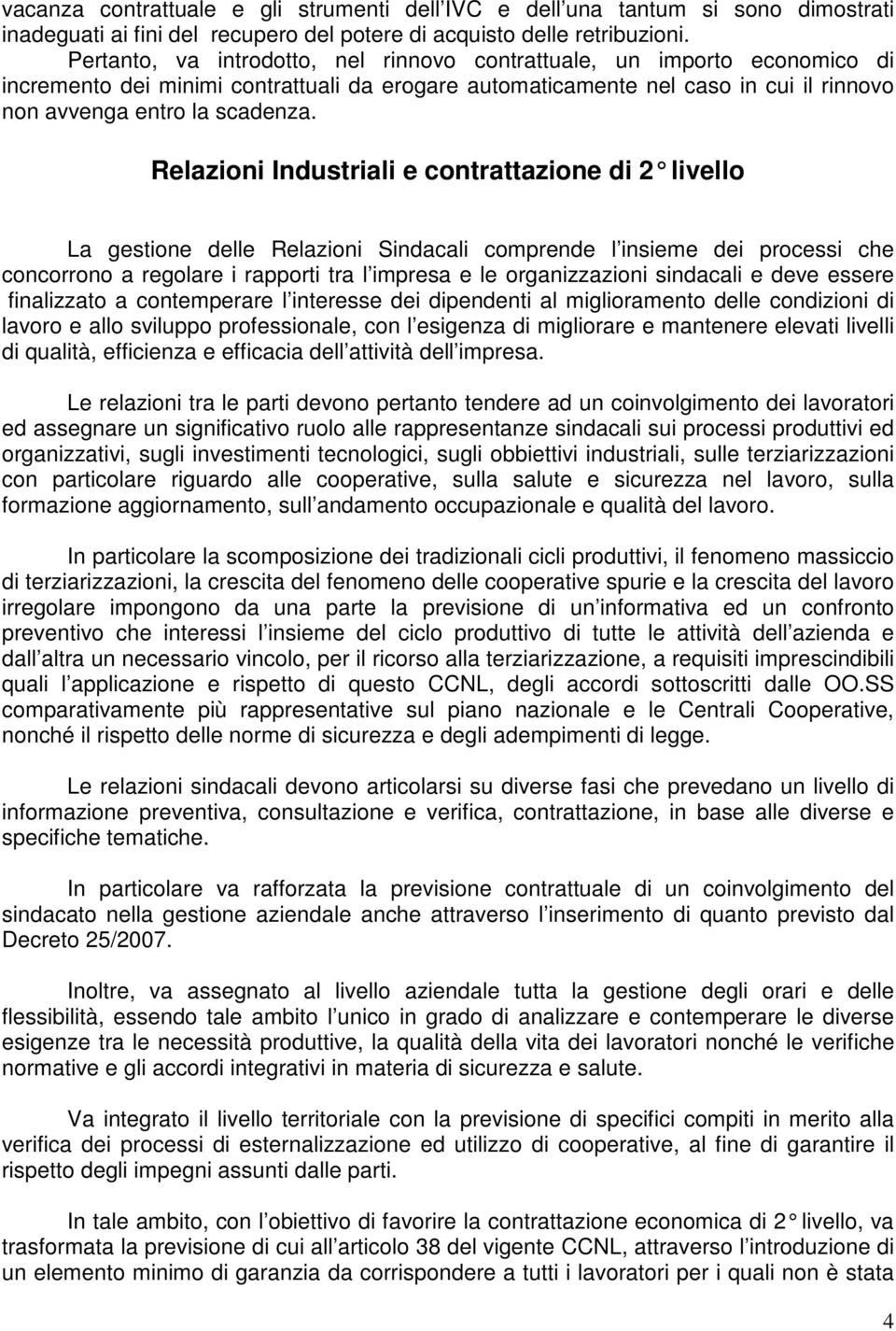 Relazioni Industriali e contrattazione di 2 livello La gestione delle Relazioni Sindacali comprende l insieme dei processi che concorrono a regolare i rapporti tra l impresa e le organizzazioni