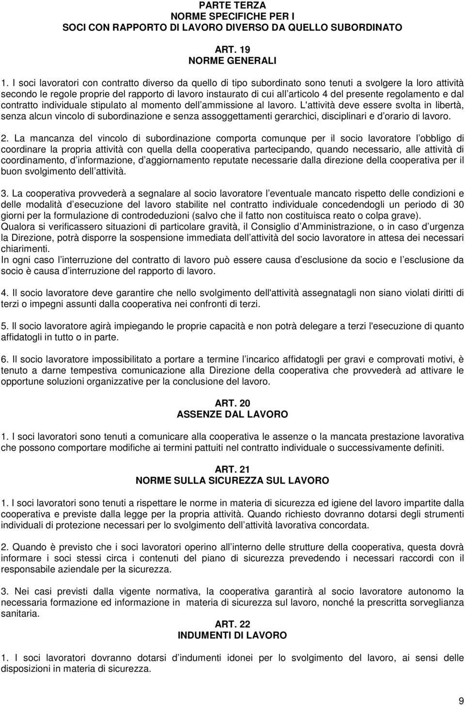 presente regolamento e dal contratto individuale stipulato al momento dell ammissione al lavoro.