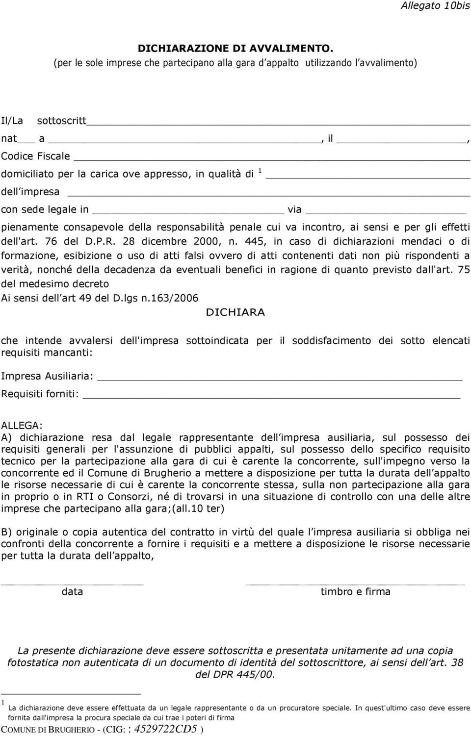 _ con sede legale in via pienamente consapevole della responsabilità penale cui va incontro, ai sensi e per gli effetti dell'art. 76 del D.P.R. 28 dicembre 2000, n.