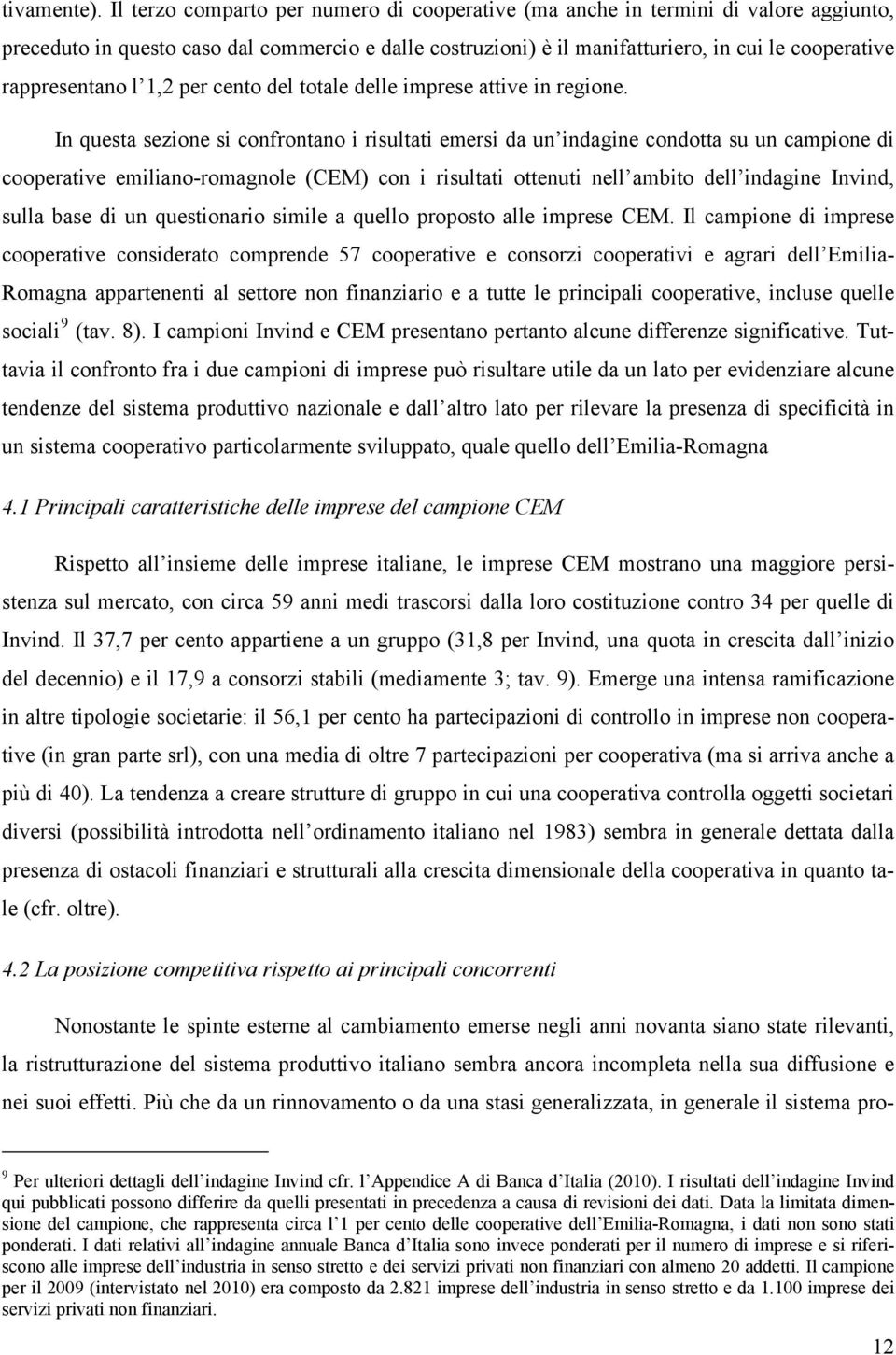 rappresentano l 1,2 per cento del totale delle imprese attive in regione.