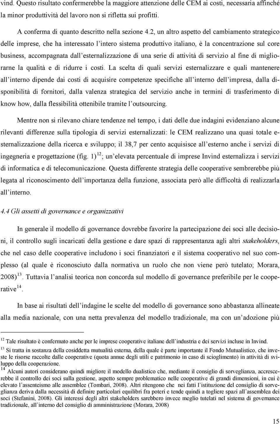 2, un altro aspetto del cambiamento strategico delle imprese, che ha interessato l intero sistema produttivo italiano, è la concentrazione sul core business, accompagnata dall esternalizzazione di