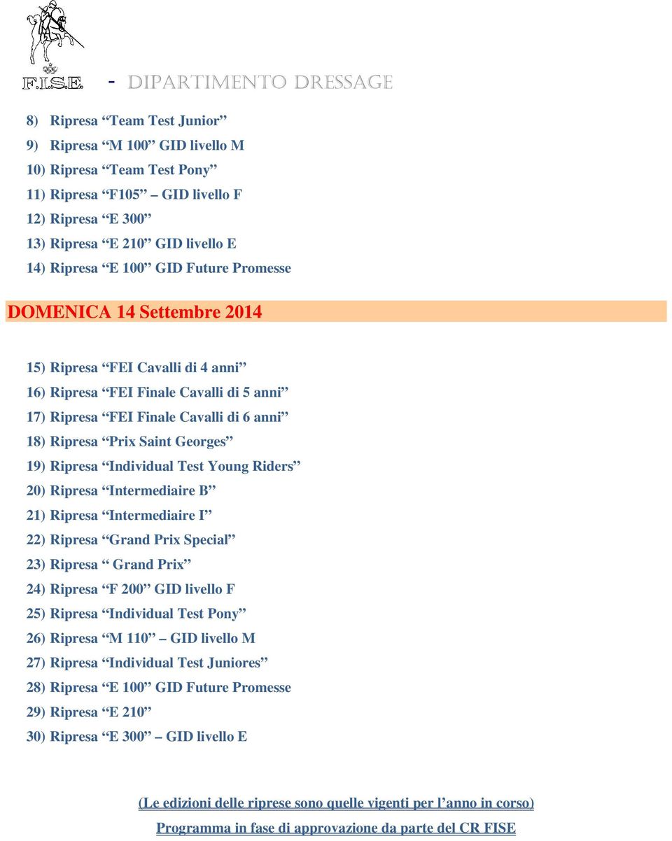 Individual Test Young Riders 20) Ripresa Intermediaire B 21) Ripresa Intermediaire I 22) Ripresa Grand Prix Special 23) Ripresa Grand Prix 24) Ripresa F 200 GID livello F 25) Ripresa Individual Test