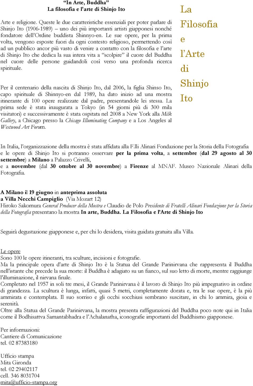 Le sue opere, per la prima volta, vengono esposte fuori da ogni contesto religioso, permettendo così ad un pubblico ancor più vasto di venire a contatto con la filosofia e l arte di Shinjo Ito che