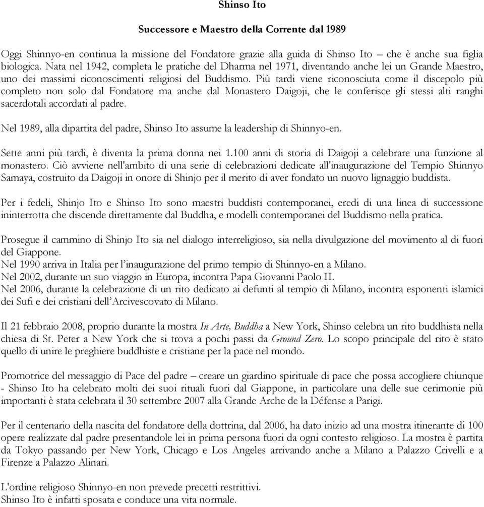 Più tardi viene riconosciuta come il discepolo più completo non solo dal Fondatore ma anche dal Monastero Daigoji, che le conferisce gli stessi alti ranghi sacerdotali accordati al padre.