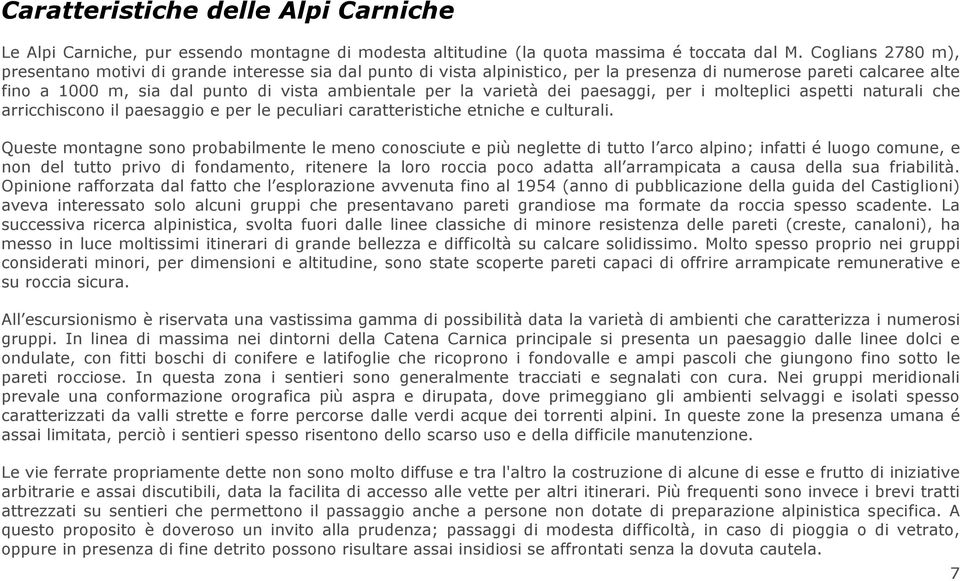 varietà dei paesaggi, per i molteplici aspetti naturali che arricchiscono il paesaggio e per le peculiari caratteristiche etniche e culturali.