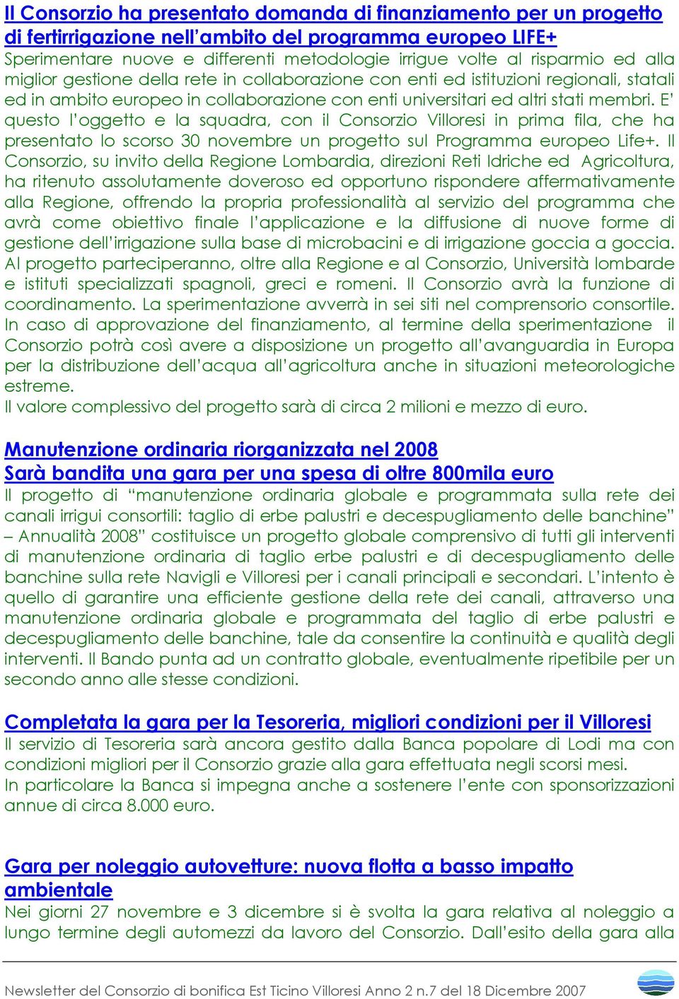 E questo l oggetto e la squadra, con il Consorzio Villoresi in prima fila, che ha presentato lo scorso 30 novembre un progetto sul Programma europeo Life+.