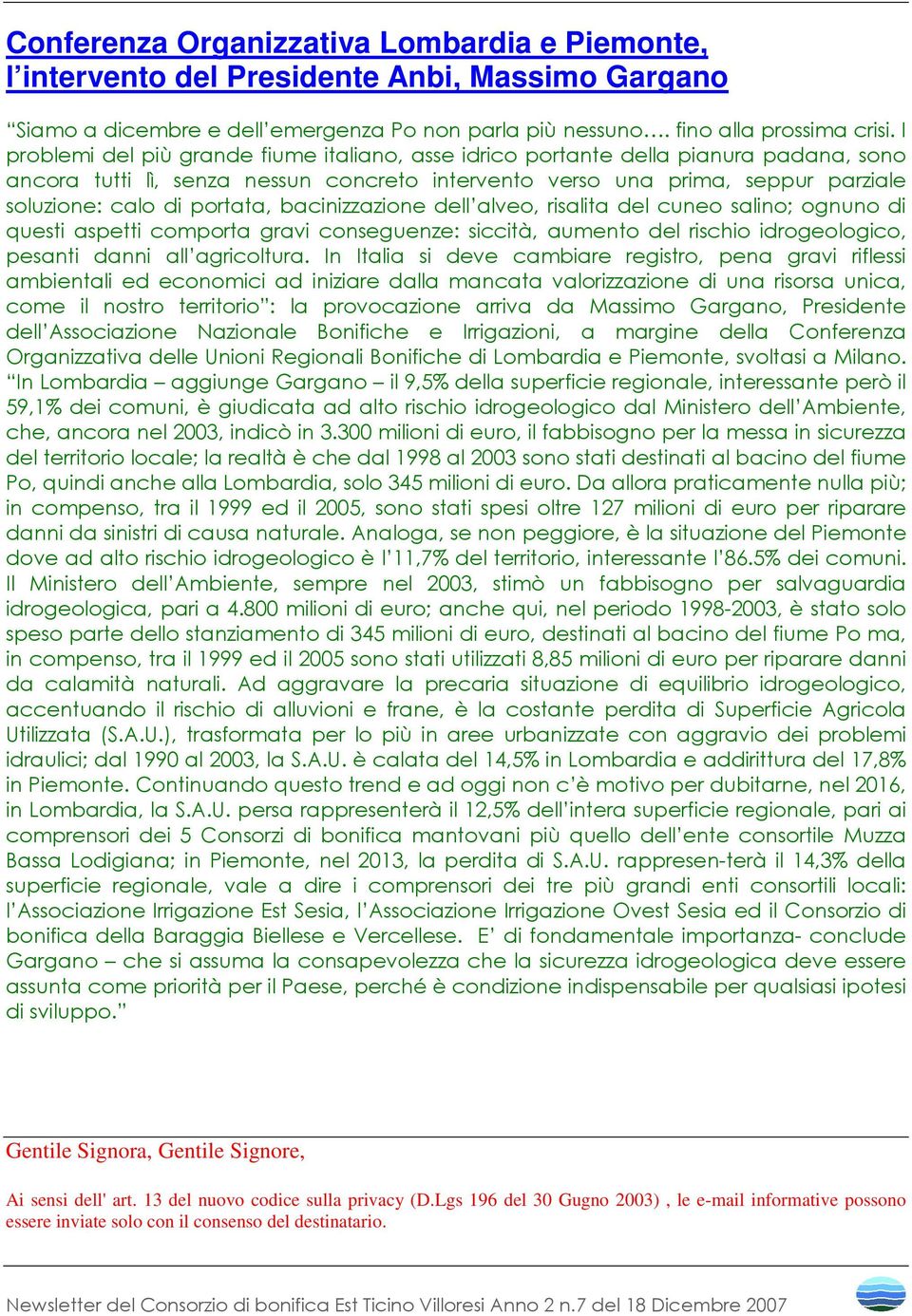 portata, bacinizzazione dell alveo, risalita del cuneo salino; ognuno di questi aspetti comporta gravi conseguenze: siccità, aumento del rischio idrogeologico, pesanti danni all agricoltura.