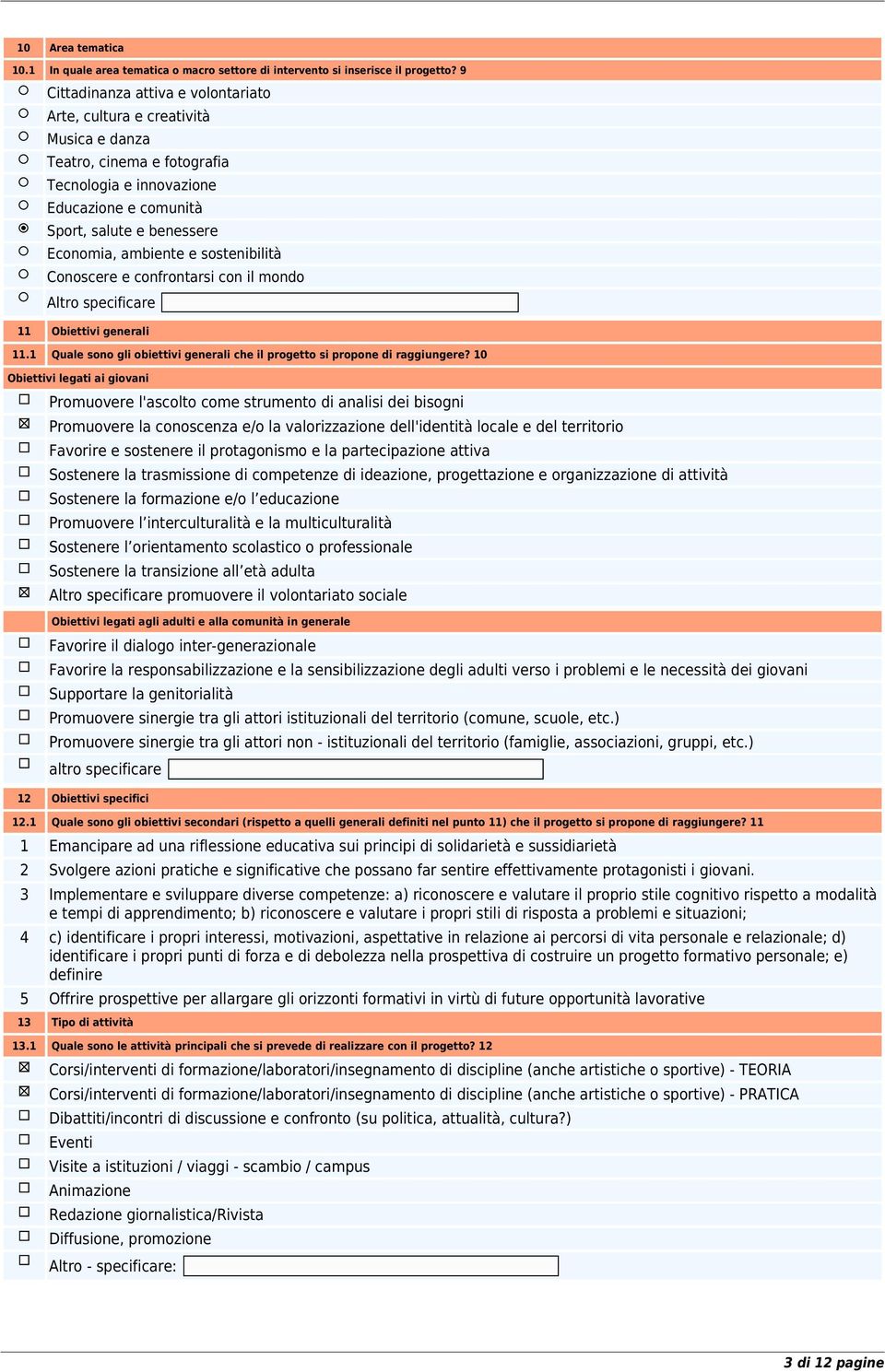 e sostenibilità Conoscere e confrontarsi con il mondo Altro specificare 11 Obiettivi generali 11.1 Quale sono gli obiettivi generali che il progetto si propone di raggiungere?