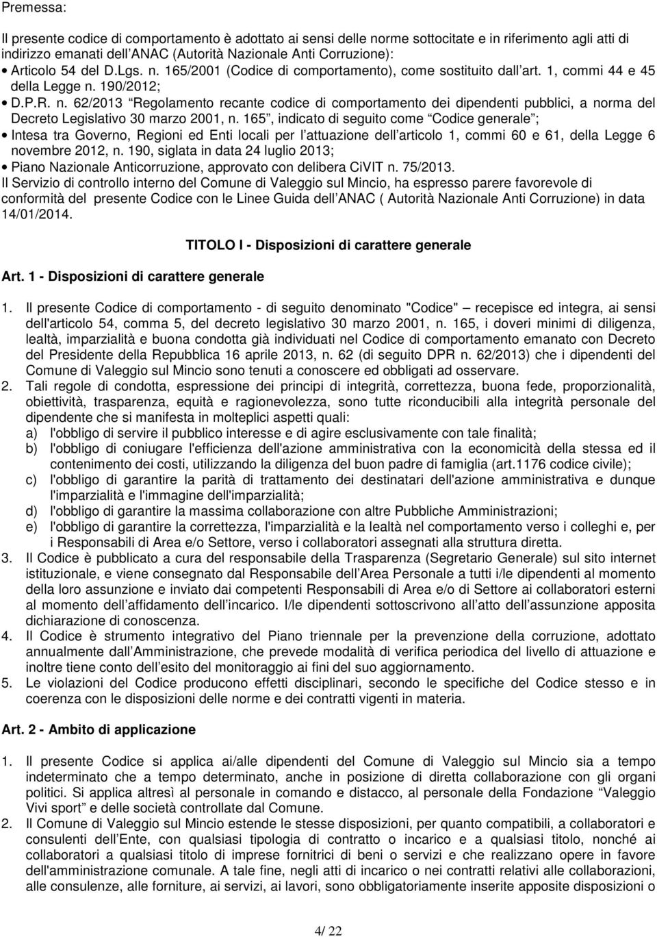 165, indicato di seguito come Codice generale ; Intesa tra Governo, Regioni ed Enti locali per l attuazione dell articolo 1, commi 60 e 61, della Legge 6 novembre 2012, n.