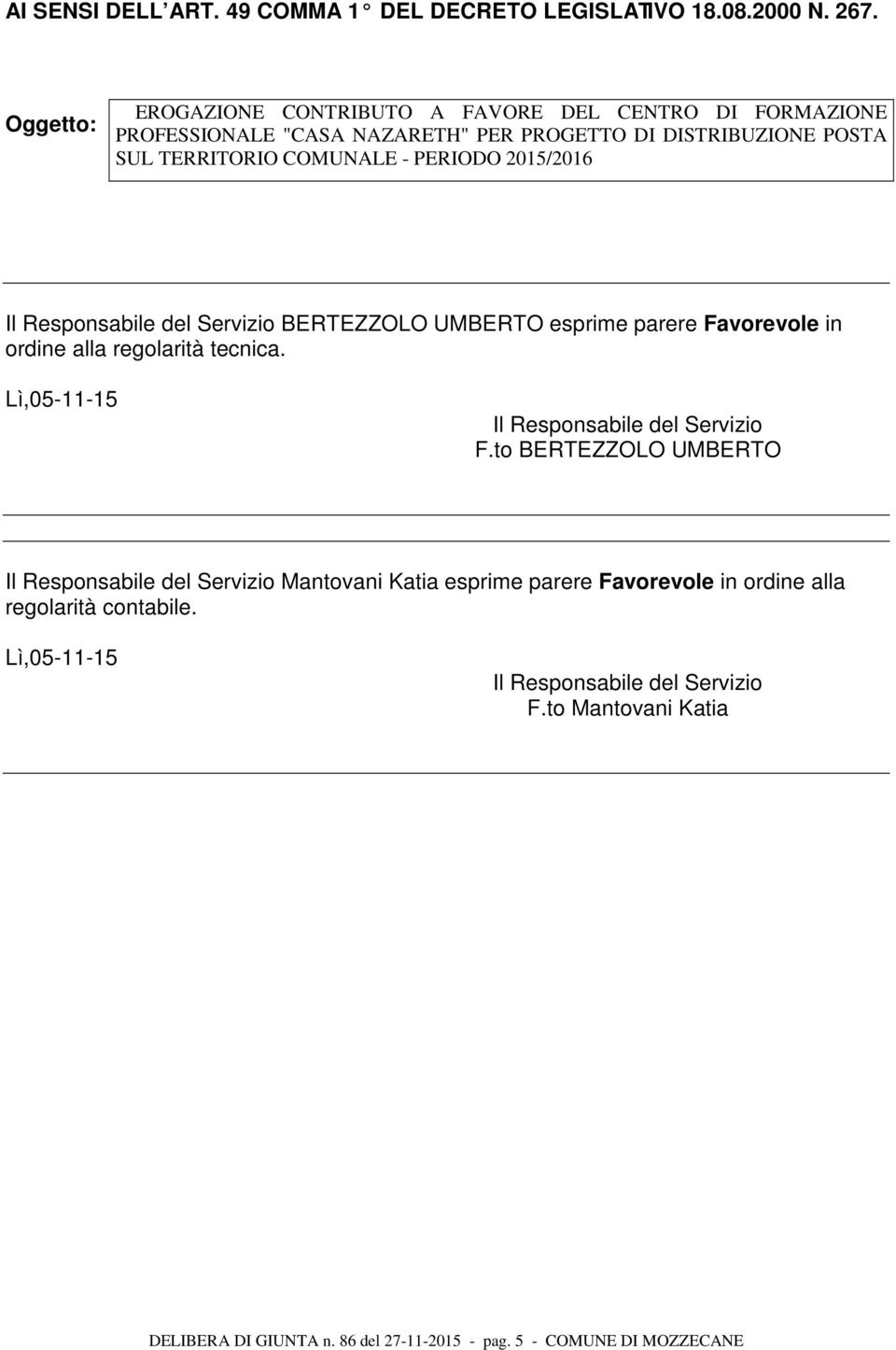 2015/2016 Il Responsabile del Servizio BERTEZZOLO UMBERTO esprime parere Favorevole in ordine alla regolarità tecnica. Lì,05-11-15 Il Responsabile del Servizio F.