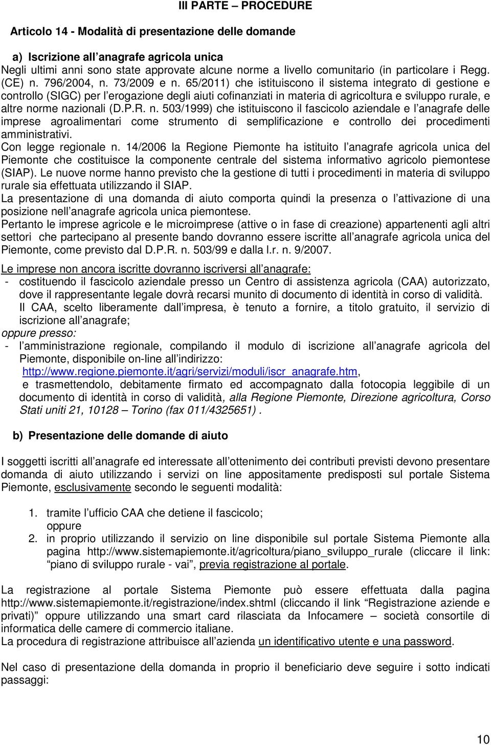 65/2011) che istituiscono il sistema integrato di gestione e controllo (SIGC) per l erogazione degli aiuti cofinanziati in materia di agricoltura e sviluppo rurale, e altre no