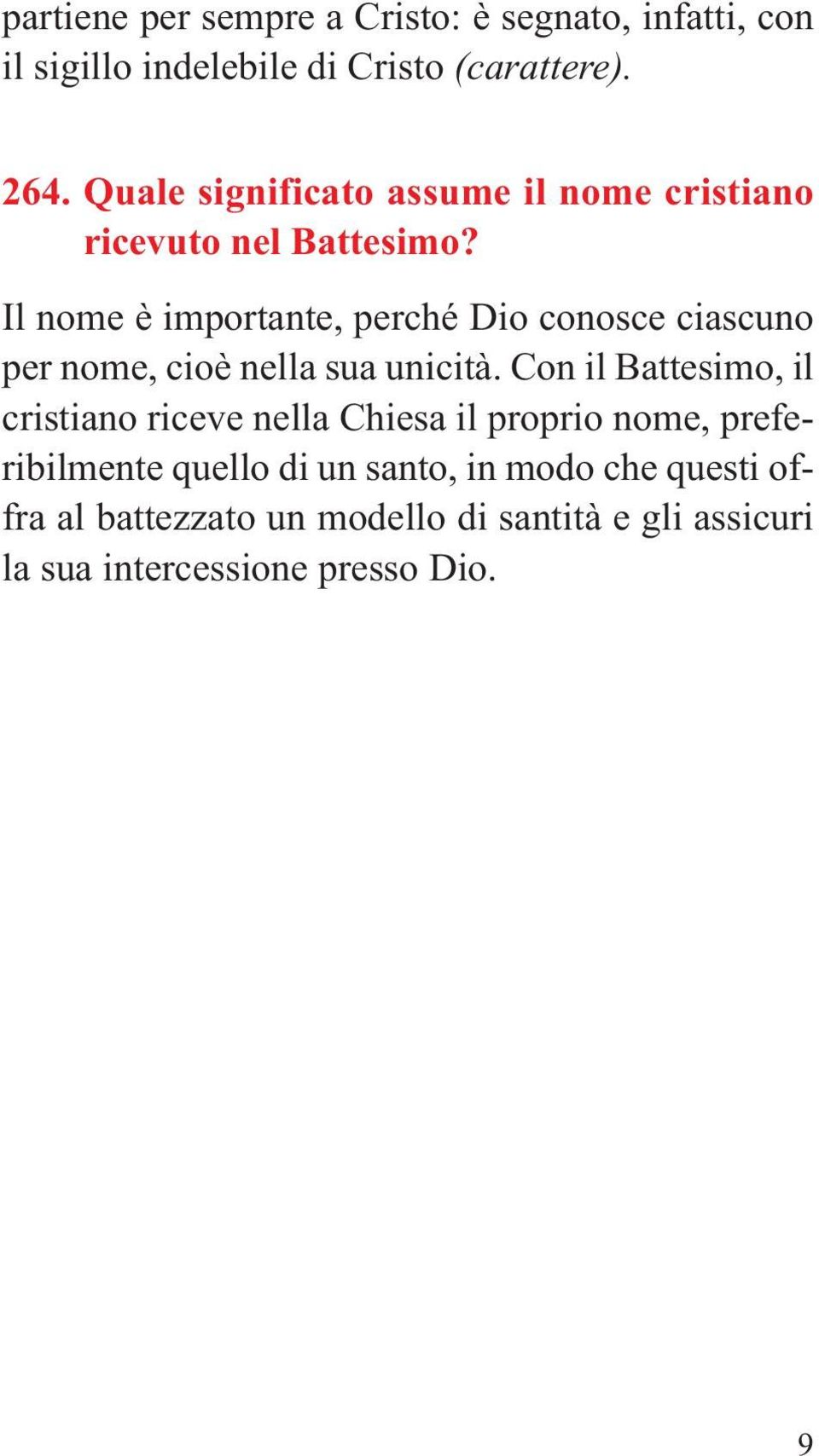 Il nome è importante, perché Dio conosce ciascuno per nome, cioè nella sua unicità.