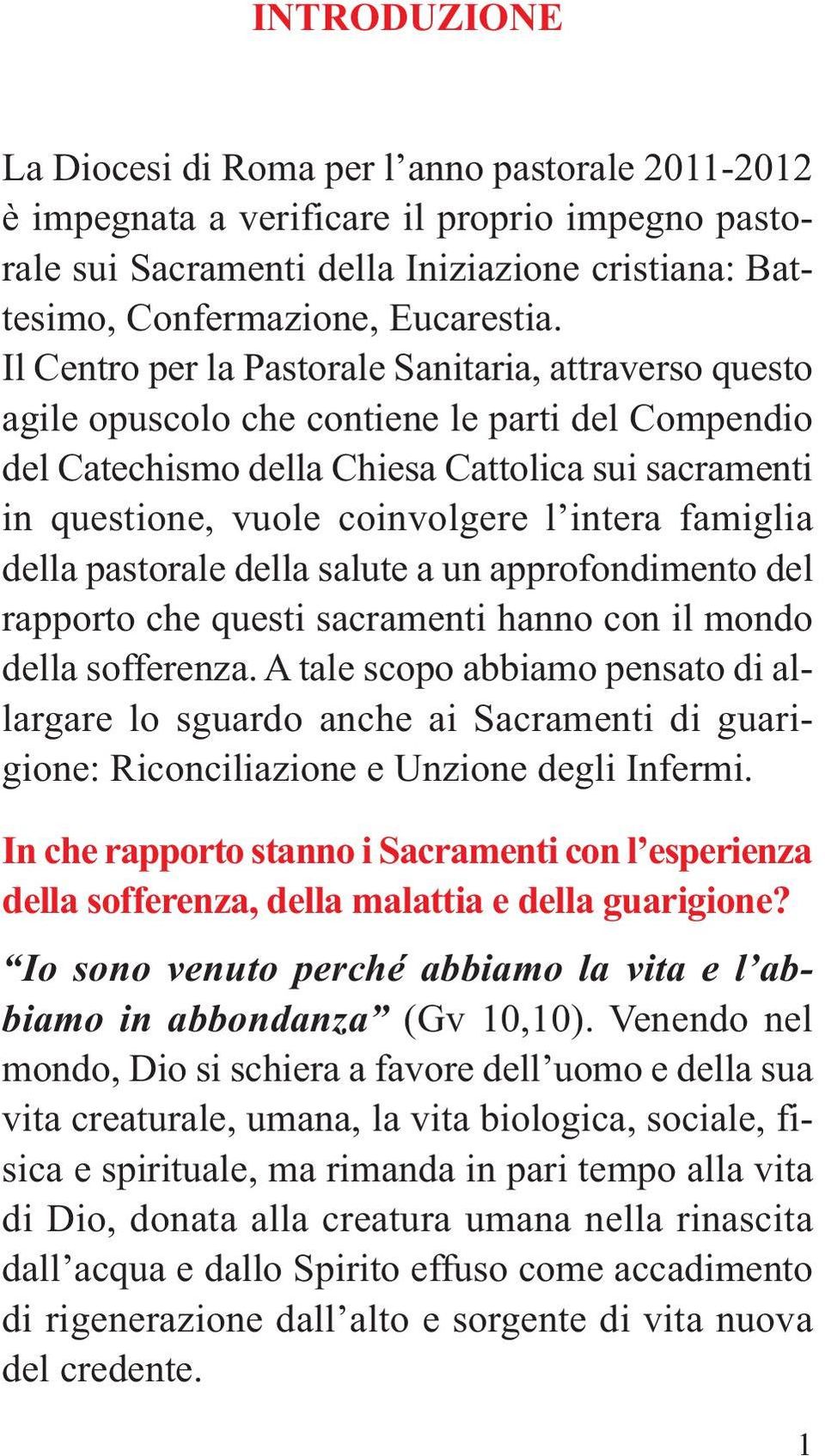 intera famiglia della pastorale della salute a un approfondimento del rapporto che questi sacramenti hanno con il mondo della sofferenza.