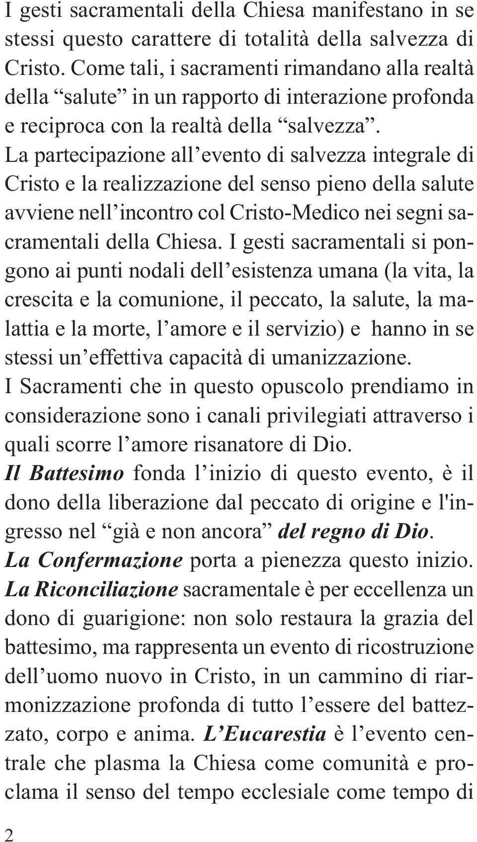 La partecipazione all evento di salvezza integrale di Cristo e la realizzazione del senso pieno della salute avviene nell incontro col Cristo-Medico nei segni sacramentali della Chiesa.