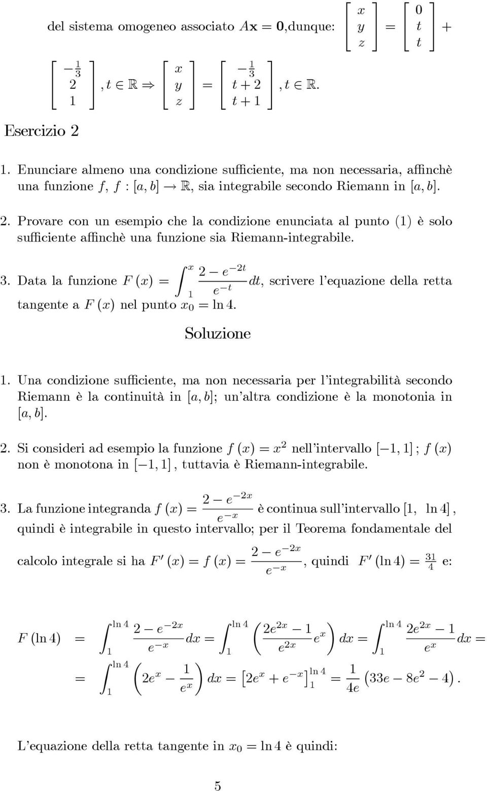 . Provare con un esempio che la condiione enunciaa al puno () è solo sufficiene affinchè una funione sia Riemann-inegrabile. Z x e.