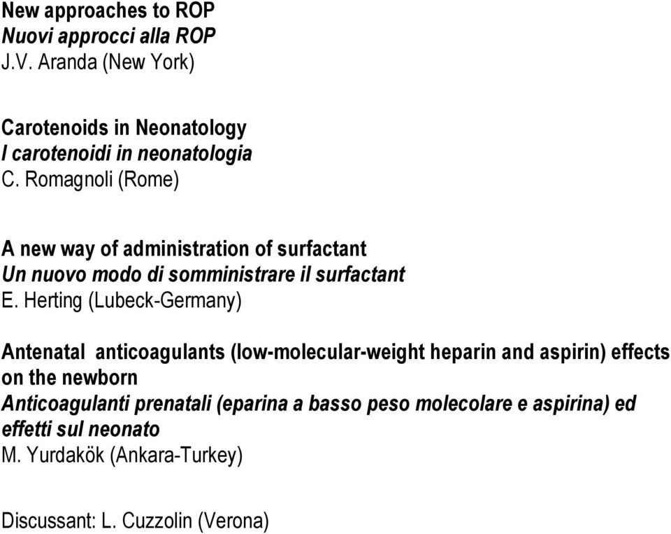 Romagnoli (Rome) A new way of administration of surfactant Un nuovo modo di somministrare il surfactant E.