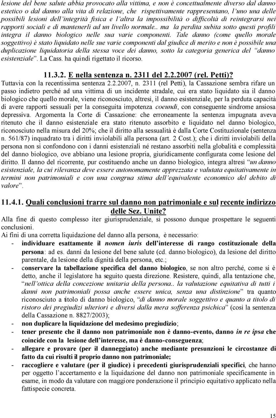 . ma la perdita subita sotto questi profili integra il danno biologico nelle sua varie componenti.