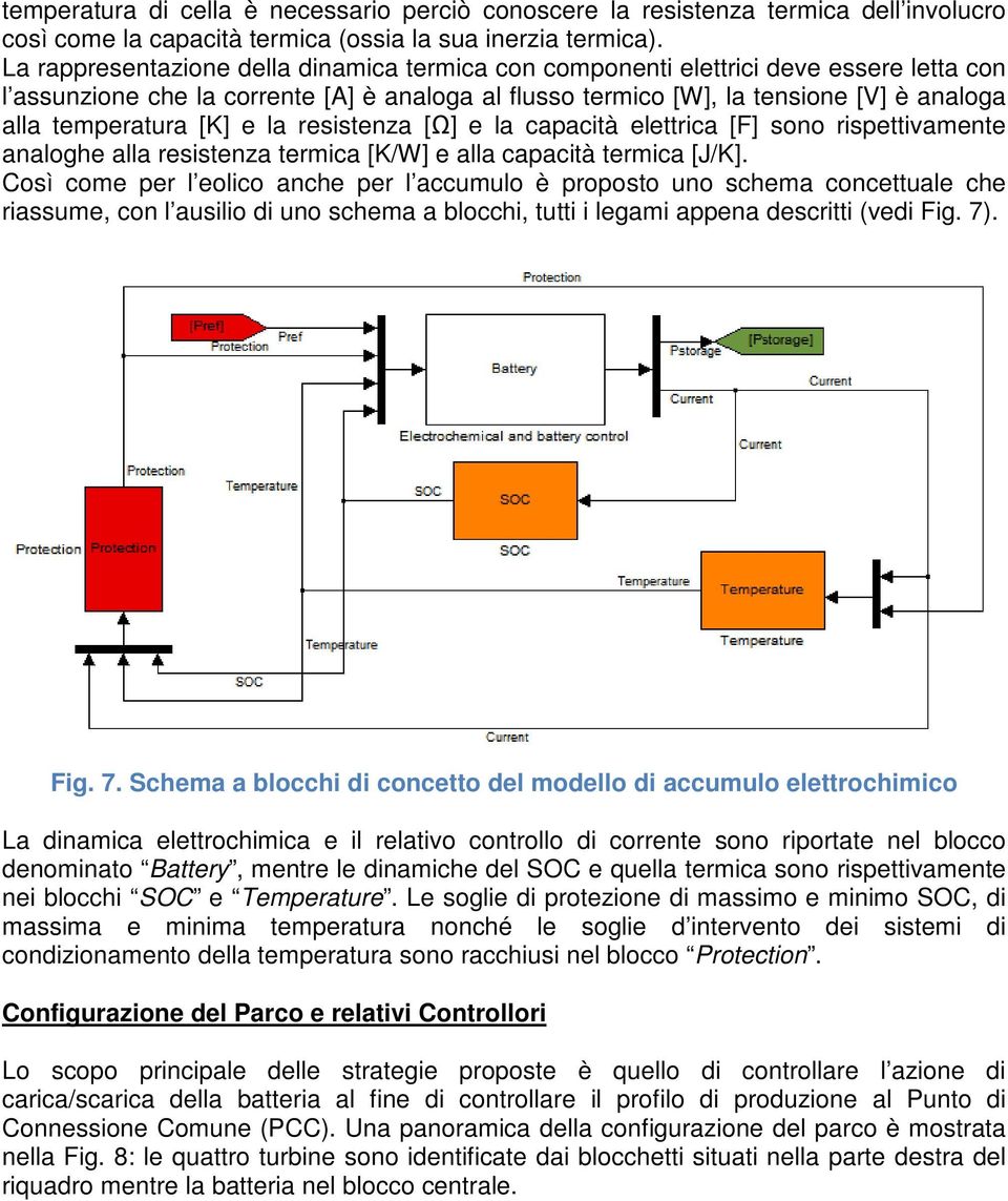 [K] e la resistenza [Ω] e la capacità elettrica [F] sono rispettivamente analoghe alla resistenza termica [K/W] e alla capacità termica [J/K].