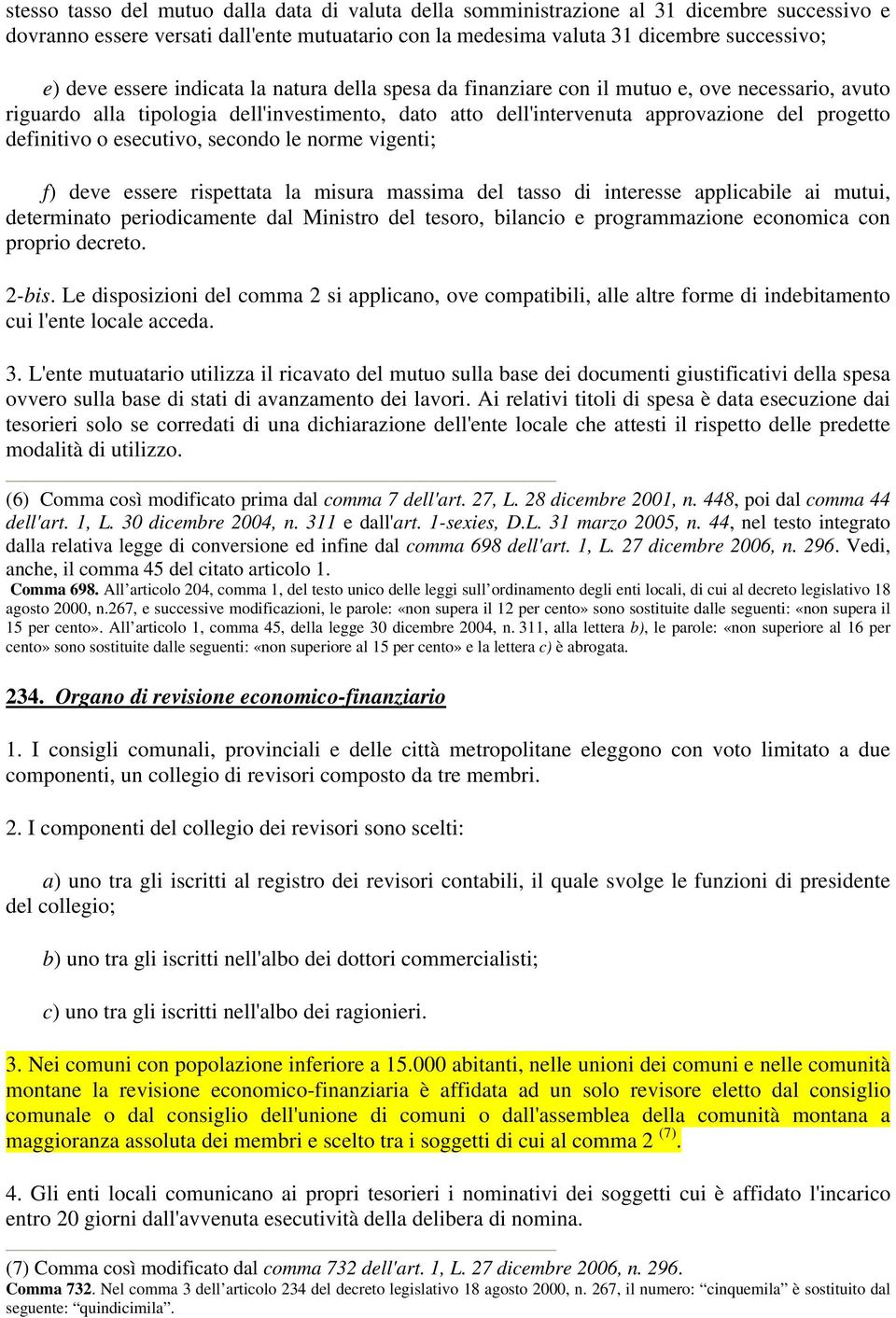 esecutivo, secondo le norme vigenti; f) deve essere rispettata la misura massima del tasso di interesse applicabile ai mutui, determinato periodicamente dal Ministro del tesoro, bilancio e