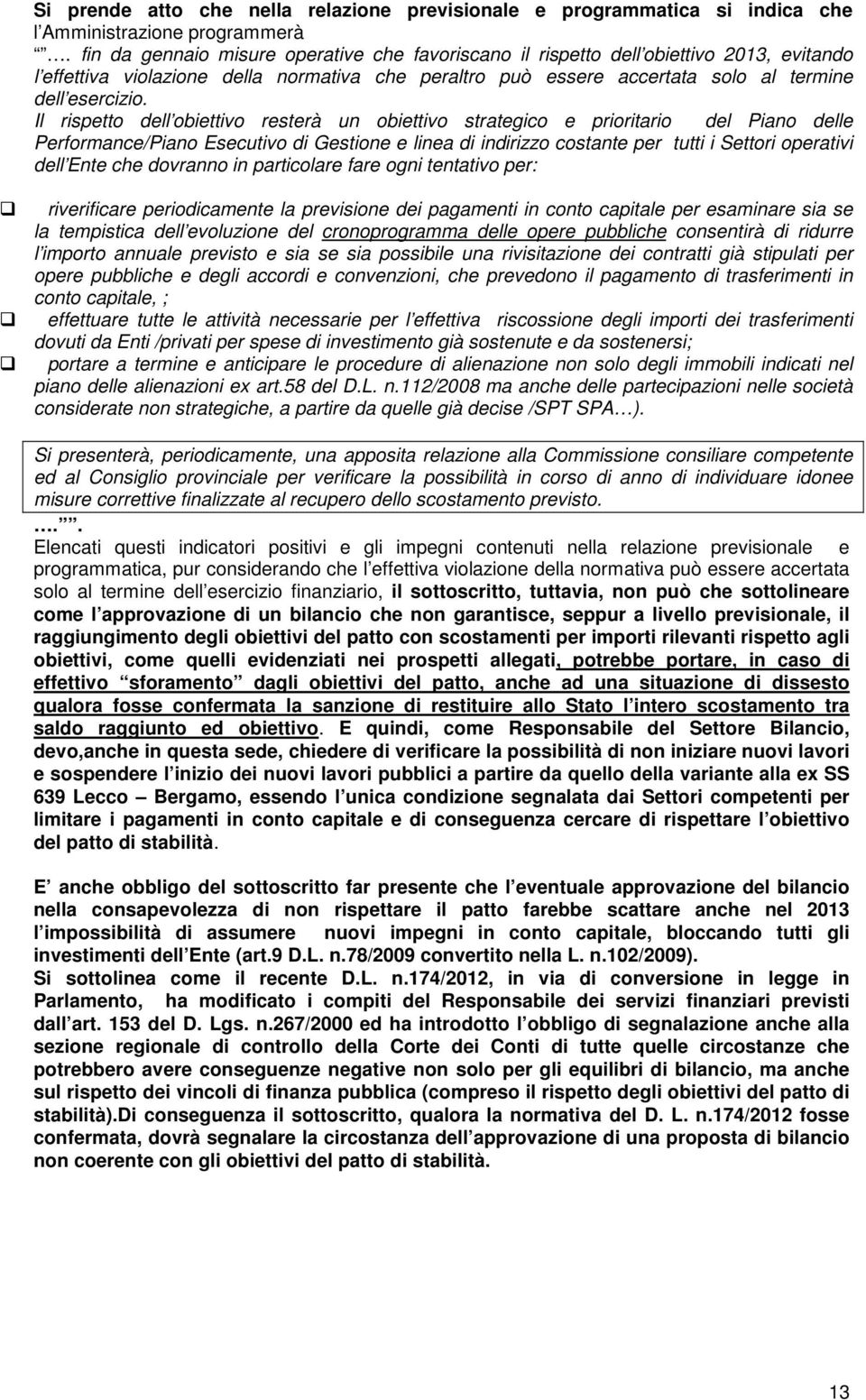 Il rispetto dell obiettivo resterà un obiettivo strategico e prioritario del Piano delle Performance/Piano Esecutivo di Gestione e linea di indirizzo costante per tutti i Settori operativi dell Ente