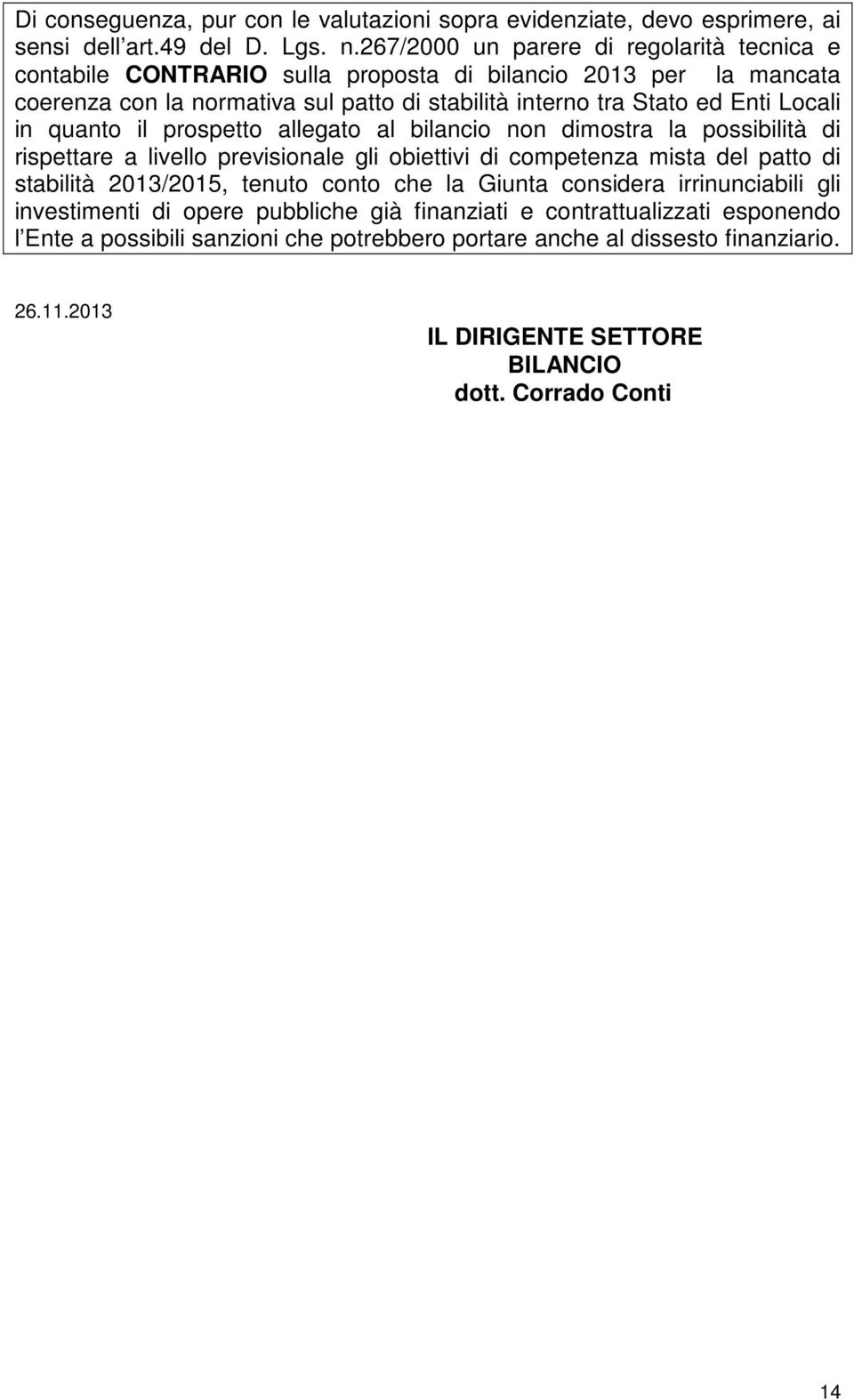 Locali in quanto il prospetto allegato al bilancio non dimostra la possibilità di rispettare a livello previsionale gli obiettivi di competenza mista del patto di stabilità 2013/2015,