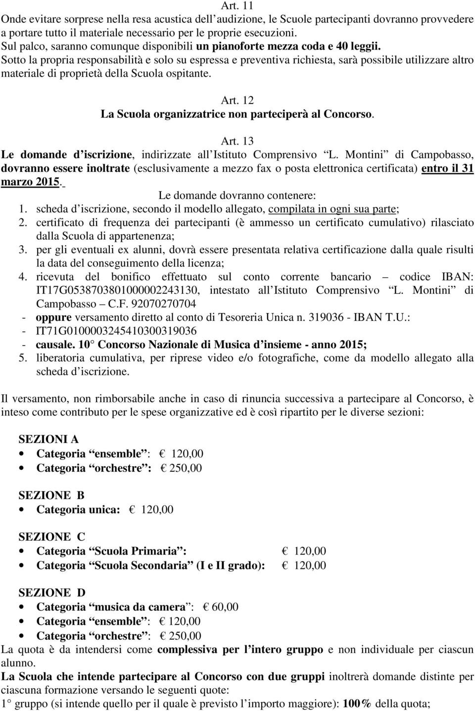 Sotto la propria responsabilità e solo su espressa e preventiva richiesta, sarà possibile utilizzare altro materiale di proprietà della Scuola ospitante. Art.