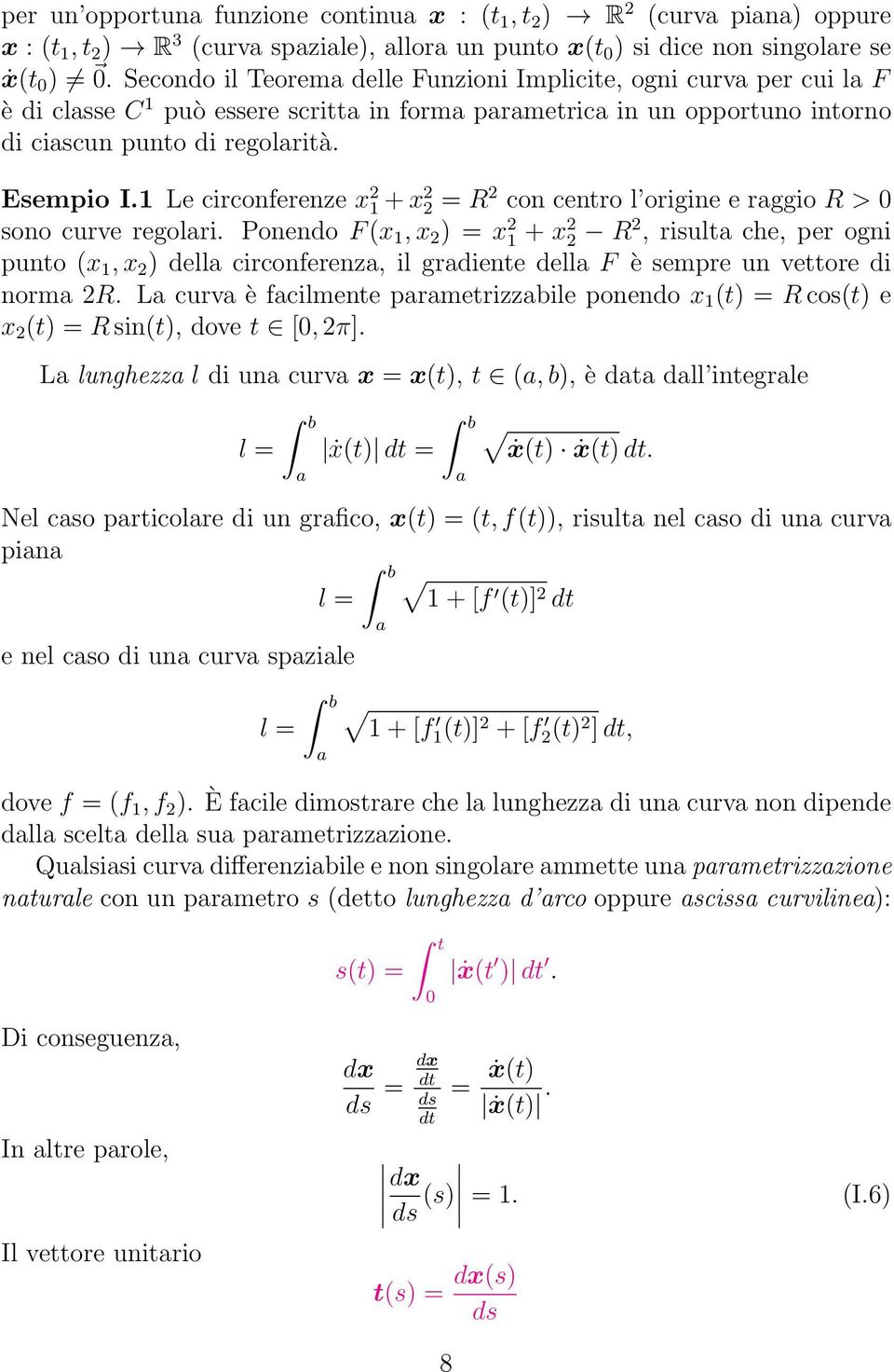 1 Le circonferenze x 2 1 + x 2 2 = R 2 con centro l origine e raggio R > 0 sono curve regolari.