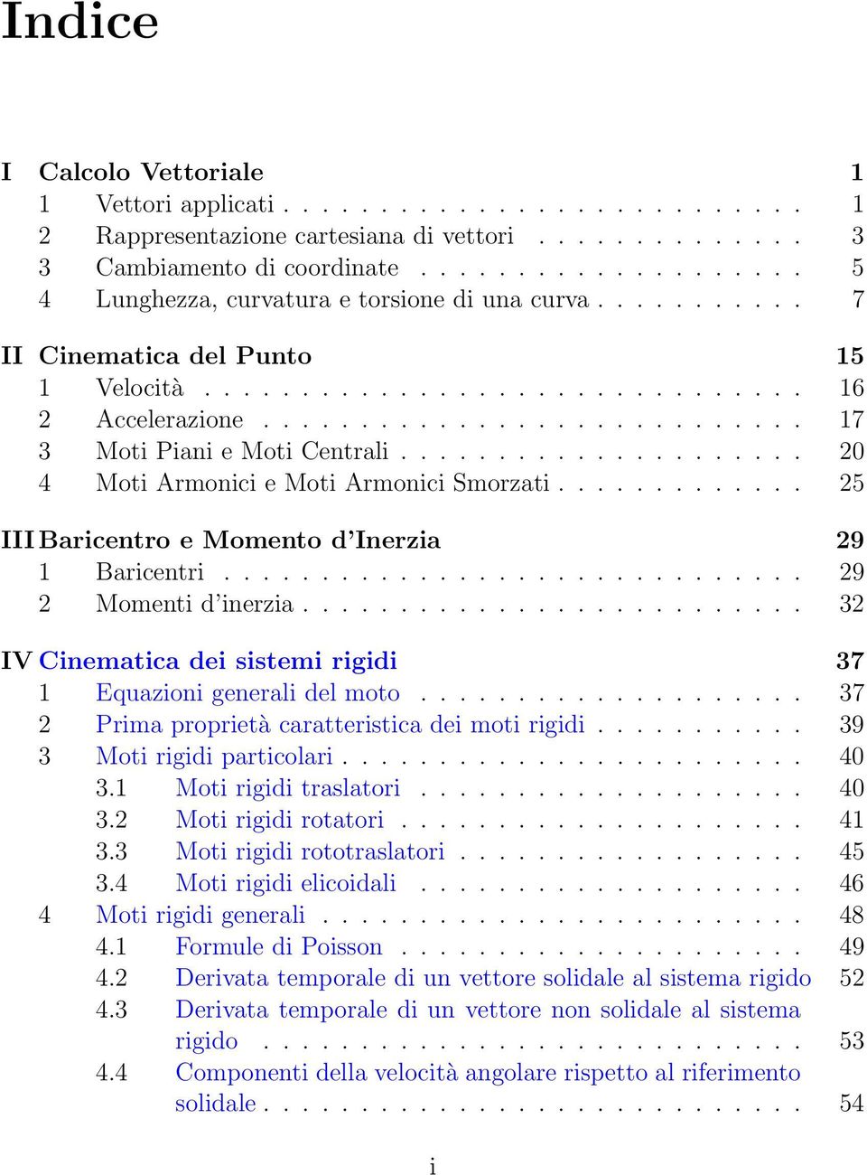 ........................... 17 3 Moti Piani e Moti Centrali..................... 20 4 Moti Armonici e Moti Armonici Smorzati............. 25 III Baricentro e Momento d Inerzia 29 1 Baricentri.