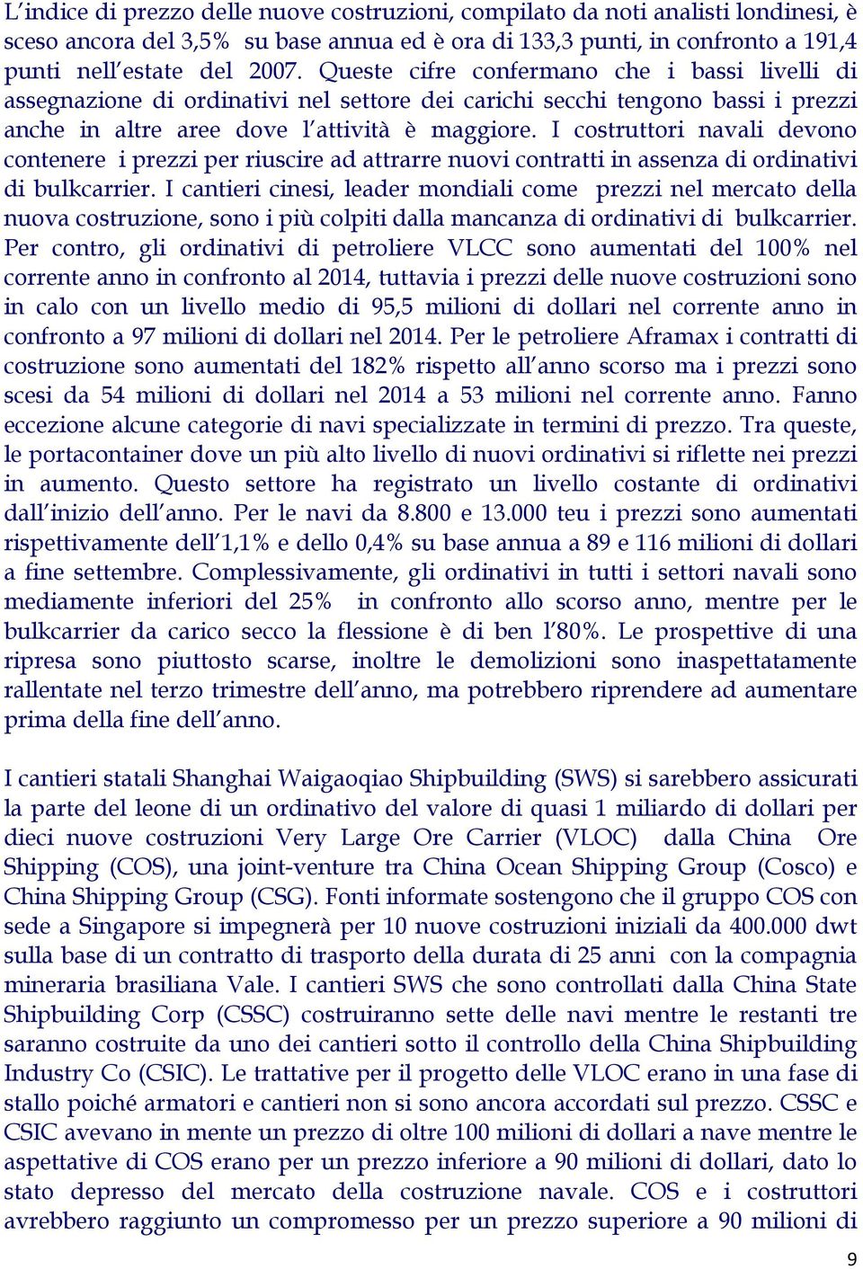 I costruttori navali devono contenere i prezzi per riuscire ad attrarre nuovi contratti in assenza di ordinativi di bulkcarrier.