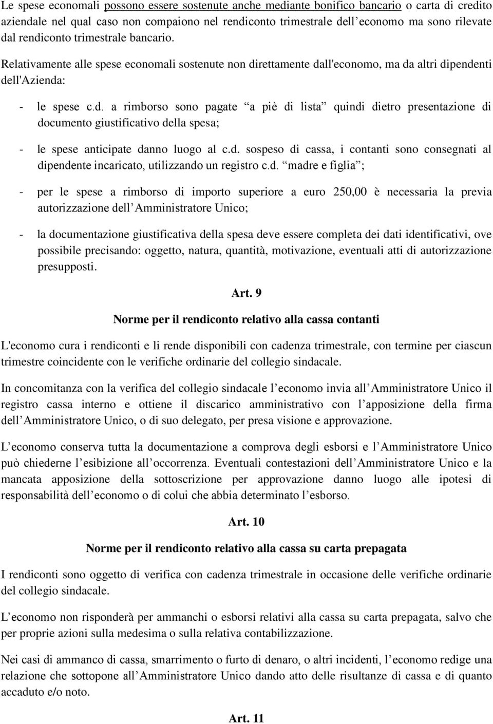 d. sospeso di cassa, i contanti sono consegnati al dipendente incaricato, utilizzando un registro c.d. madre e figlia ; - per le spese a rimborso di importo superiore a euro 250,00 è necessaria la