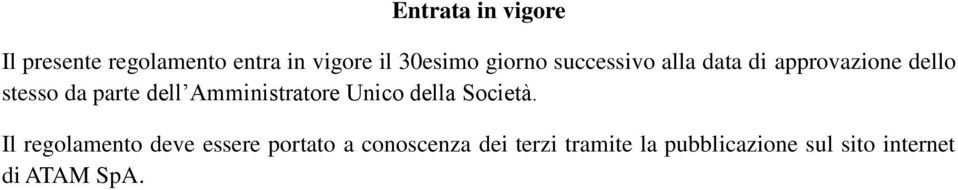 Amministratore Unico della Società.