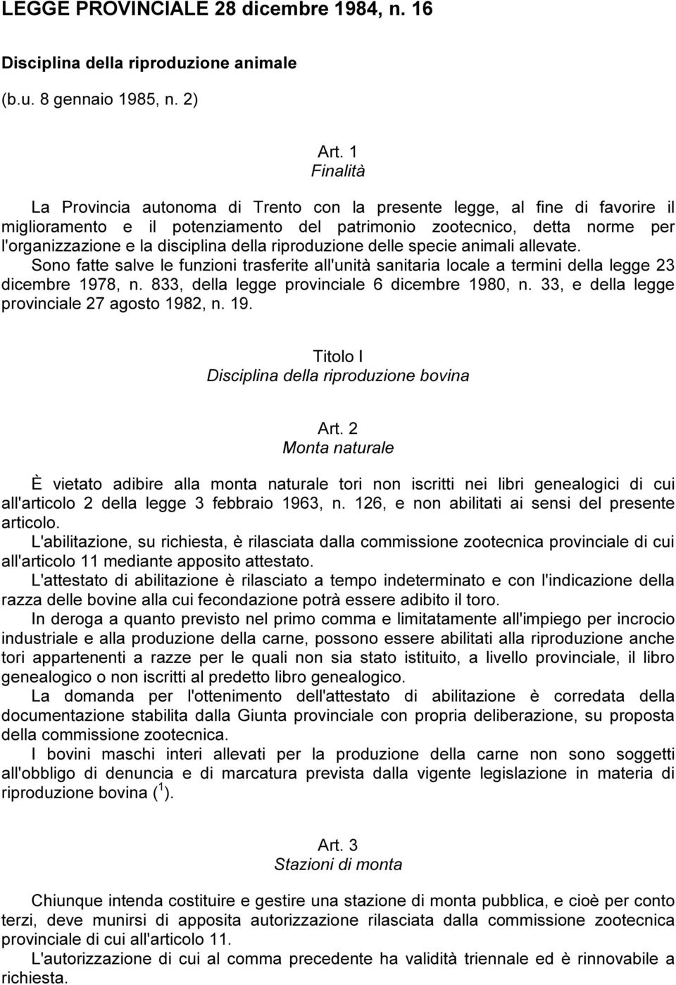 della riproduzione delle specie animali allevate. Sono fatte salve le funzioni trasferite all'unità sanitaria locale a termini della legge 23 dicembre 1978, n.