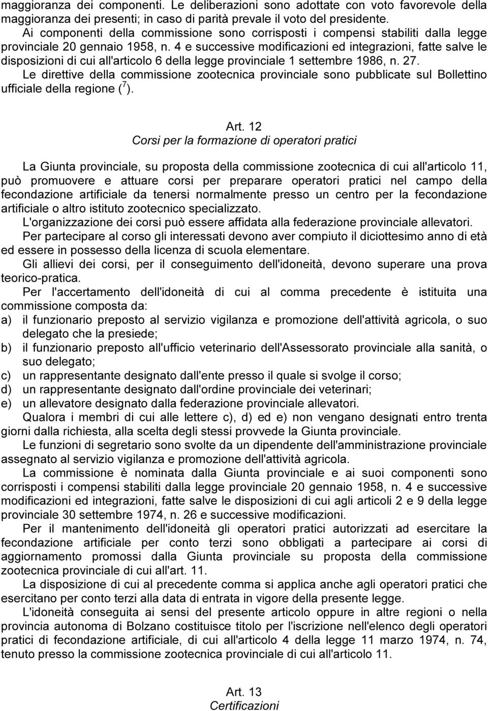 4 e successive modificazioni ed integrazioni, fatte salve le disposizioni di cui all'articolo 6 della legge provinciale 1 settembre 1986, n. 27.