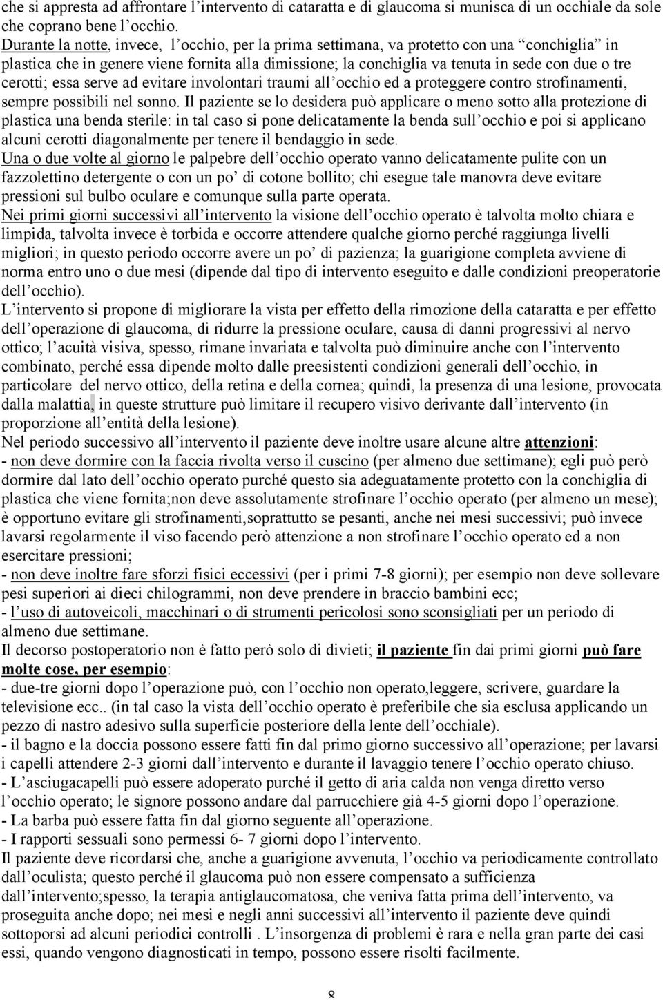 cerotti; essa serve ad evitare involontari traumi all occhio ed a proteggere contro strofinamenti, sempre possibili nel sonno.