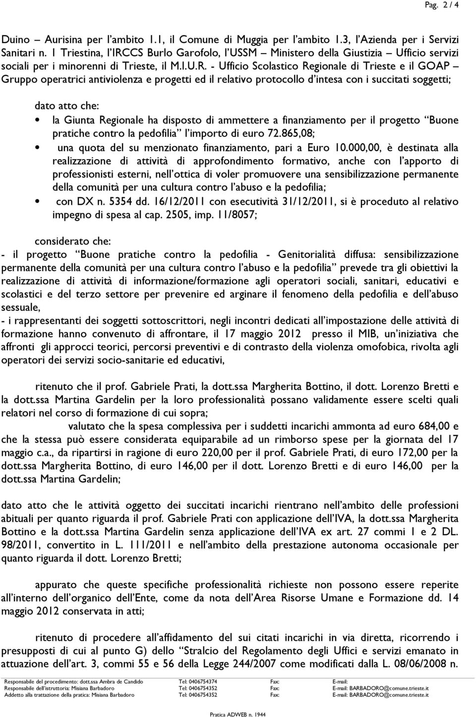 CS Burlo Garofolo, l USSM Ministero della Giustizia Ufficio servizi sociali per i minorenni di Trieste, il M.I.U.R.