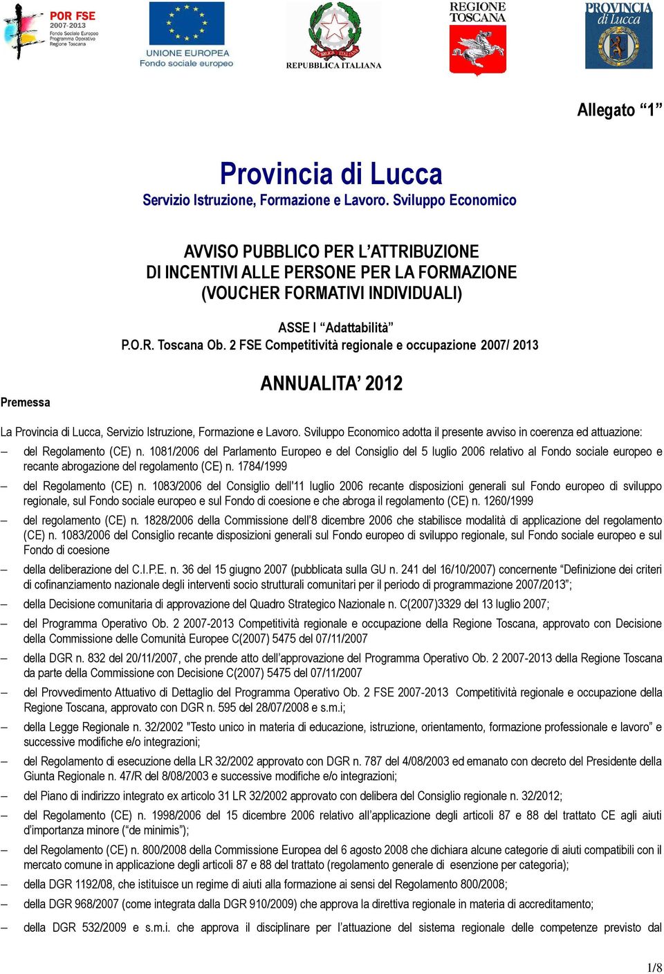 2 FSE Competitività regionale e occupazione 2007/ 2013 Premessa ANNUALITA 2012 La Provincia di Lucca, Servizio Istruzione, Formazione e Lavoro.