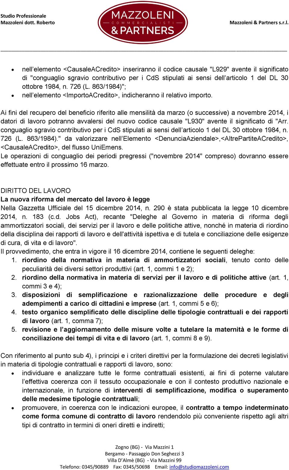 Ai fini del recupero del beneficio riferito alle mensilità da marzo (o successive) a novembre 2014, i datori di lavoro potranno avvalersi del nuovo codice causale "L930" avente il significato di "Arr.