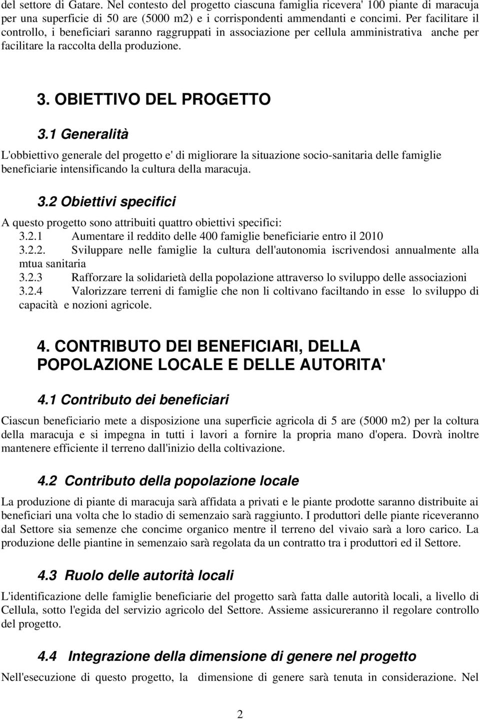 1 Generalità L'obbiettivo generale del progetto e' di migliorare la situazione socio-sanitaria delle famiglie e intensificando la cultura della maracuja. 3.