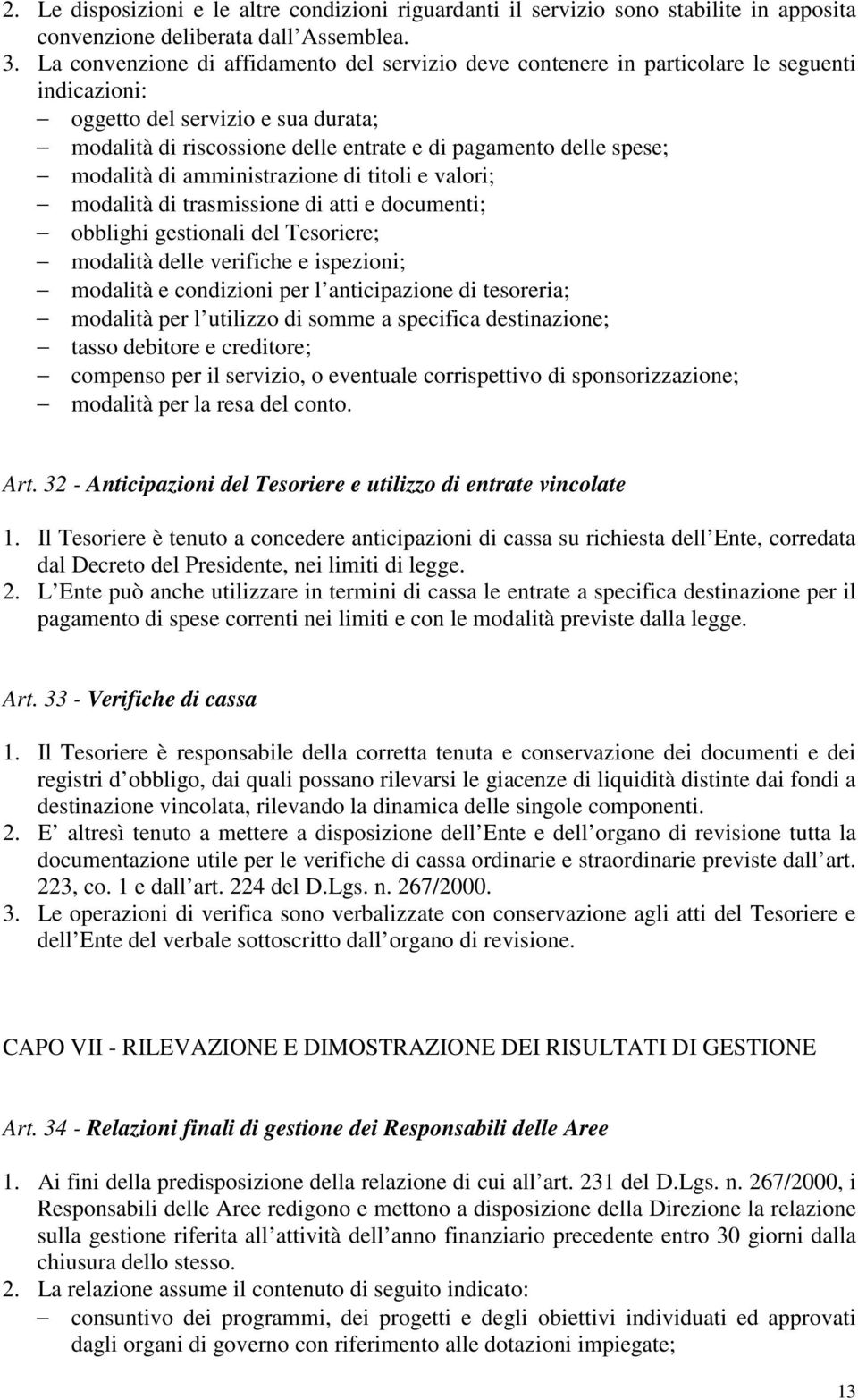 modalità di amministrazione di titoli e valori; modalità di trasmissione di atti e documenti; obblighi gestionali del Tesoriere; modalità delle verifiche e ispezioni; modalità e condizioni per l