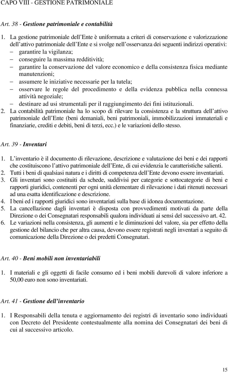 la vigilanza; conseguire la massima redditività; garantire la conservazione del valore economico e della consistenza fisica mediante manutenzioni; assumere le iniziative necessarie per la tutela;